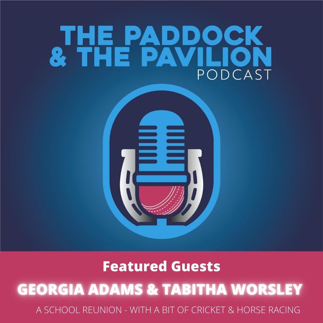 Ep 145 - Georgia Adams & Tabitha Worsley - A School Reunion - With a bit of Cricket and Horse Racing