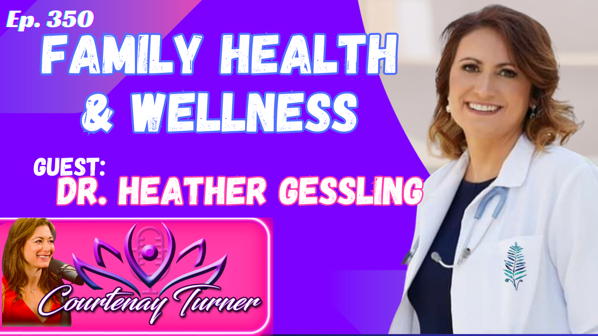Ep.350: Family Health & Wellness w/ Dr. Heather Gessling | The Courtenay Turner Podcast