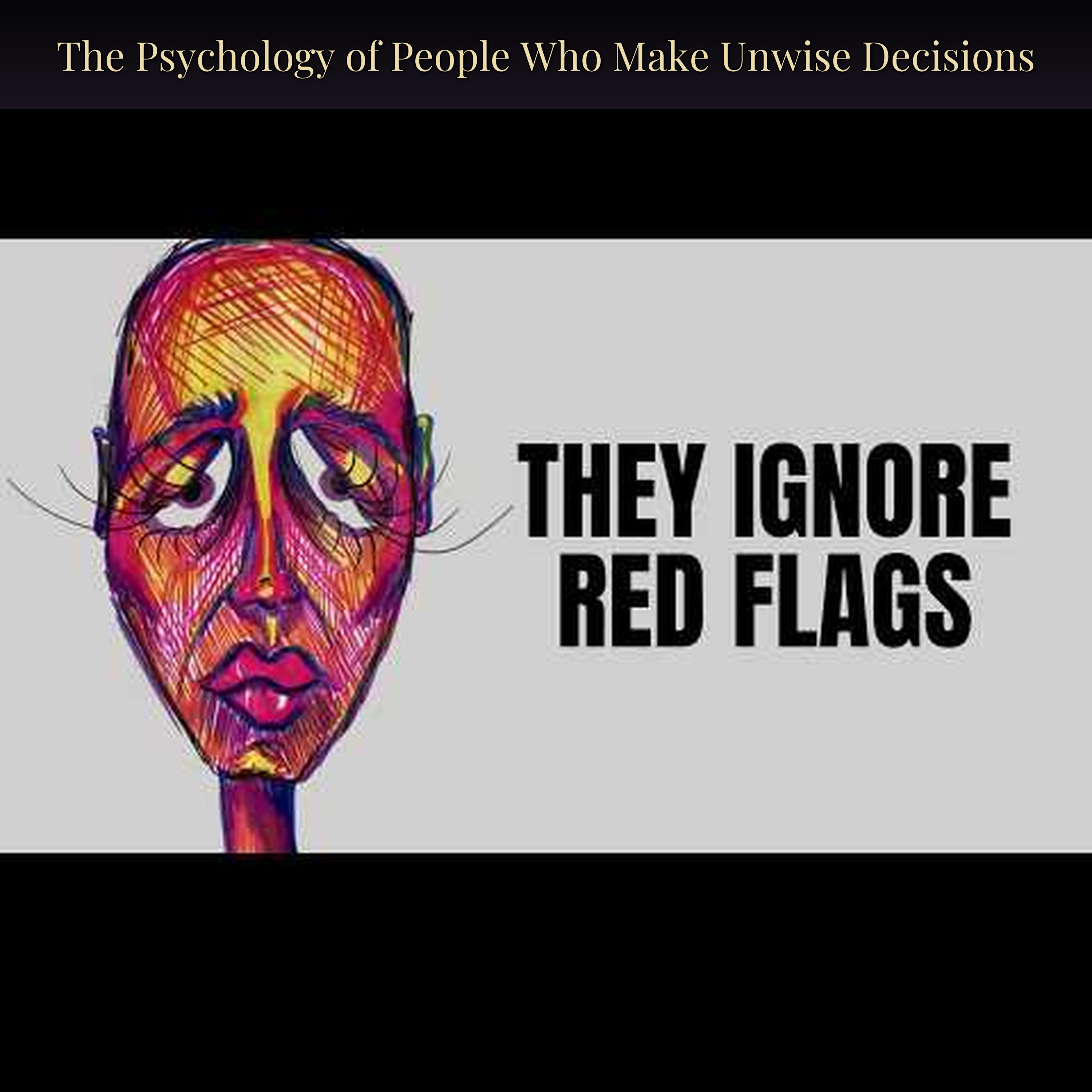 The Psychology of People Who Make Unwise Decisions