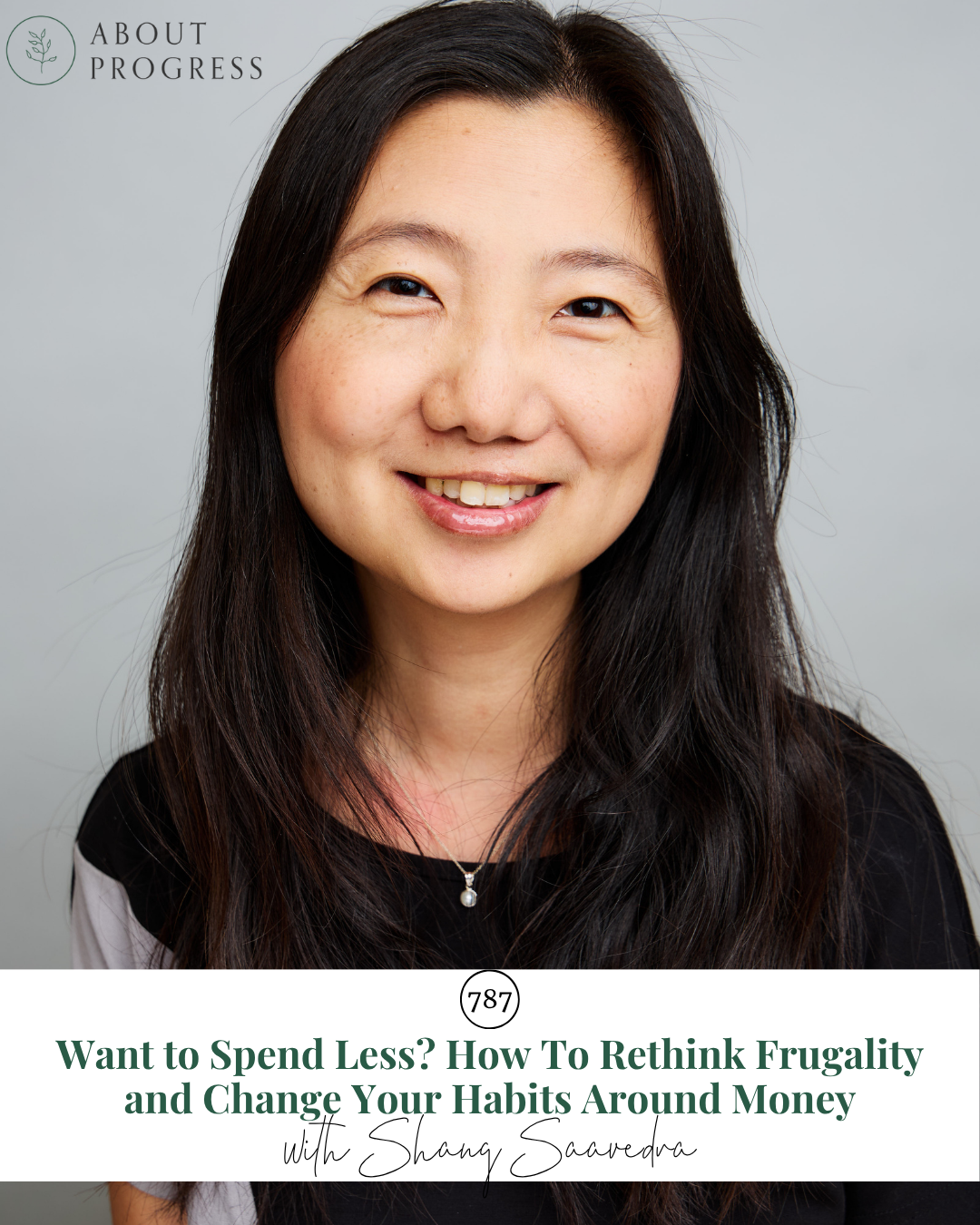 AP 787: Want to Spend Less? How To Rethink Frugality and Change Your Habits Around Money || with Shang Saavedra