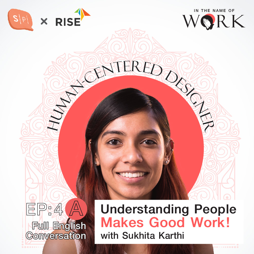 In The Name of Work EP4A Understanding People Makes Good Work!, Talking with Sukhita Karthi