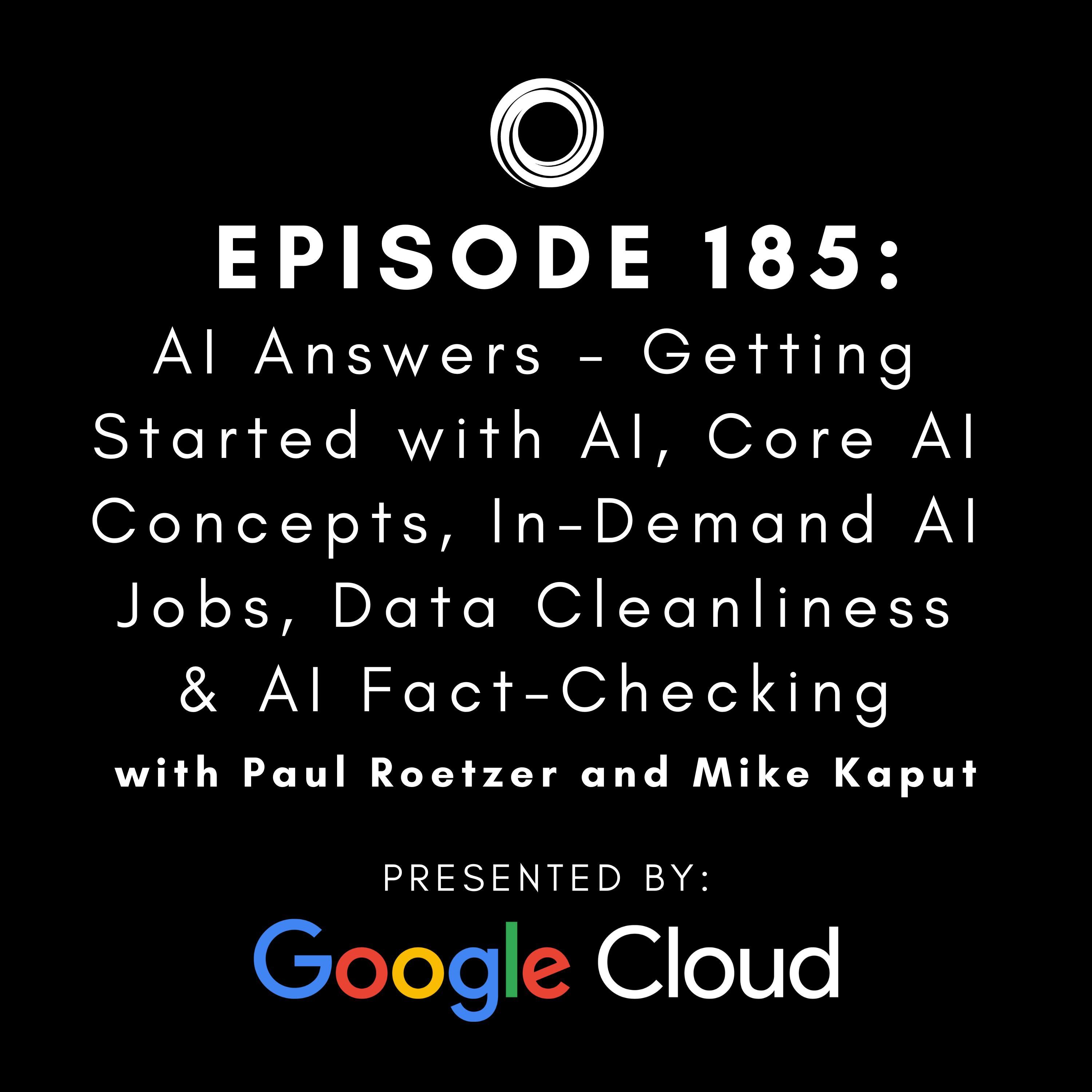 #185: AI Answers - Getting Started with AI, Core AI Concepts, In-Demand AI Jobs, Data Cleanliness & AI Fact-Checking #185: AI Answers - Getting Started with AI, Core AI Concepts, In-Demand AI Jobs, Data Cleanliness & AI Fact-Checking