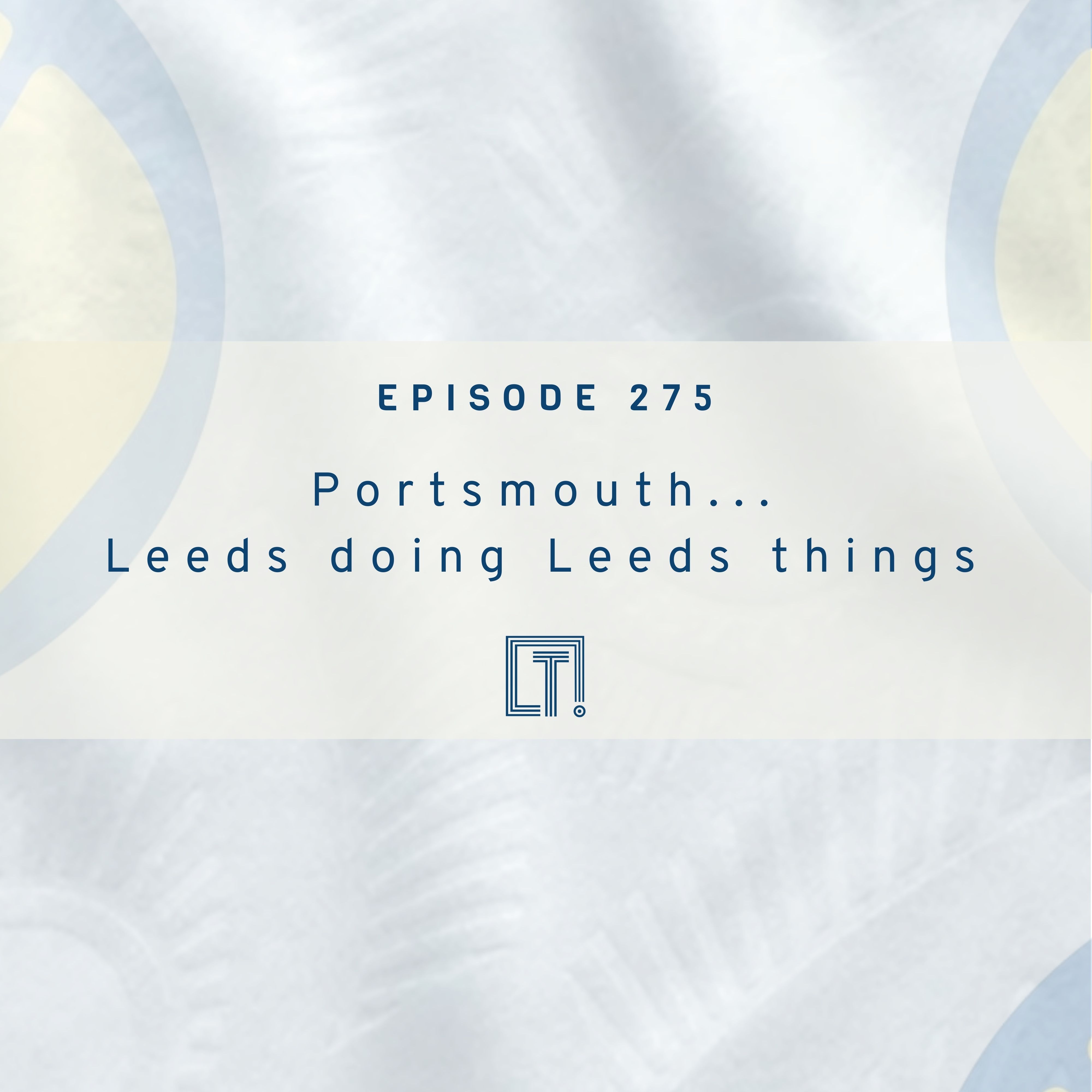 275 | Portsmouth... Leeds doing Leeds things | Weekly Episode episode artwork
