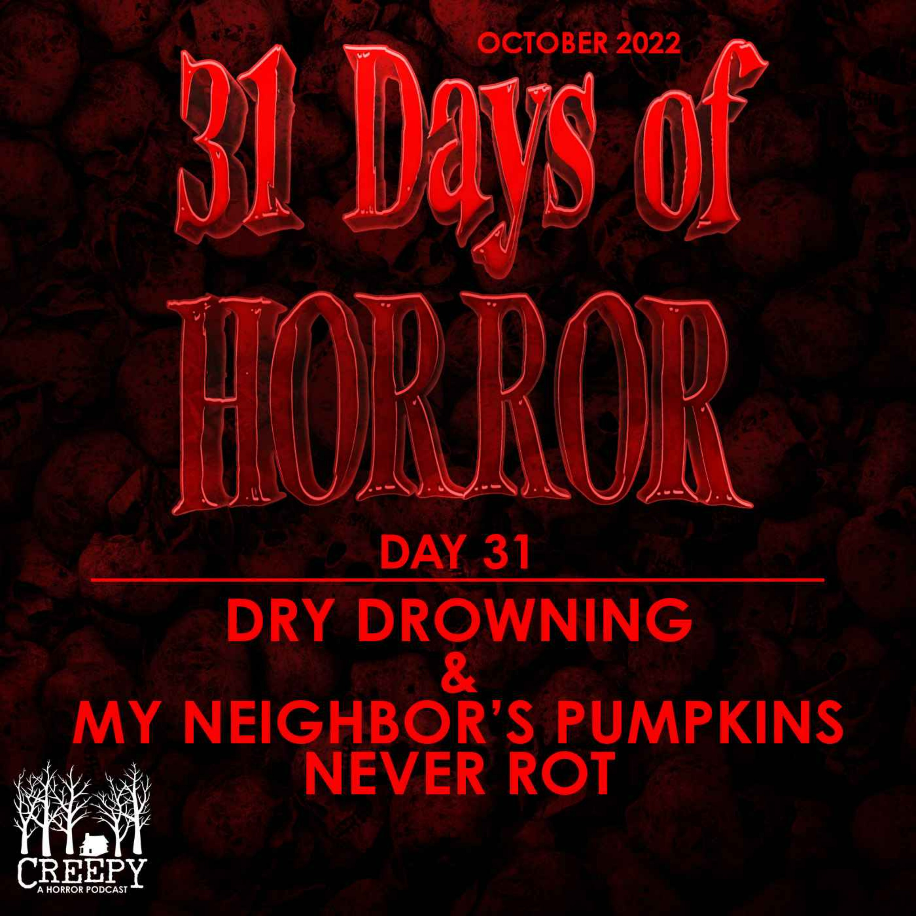 Day 31 - Dry Drowning & My Neighbor's Pumpkins Never Rot