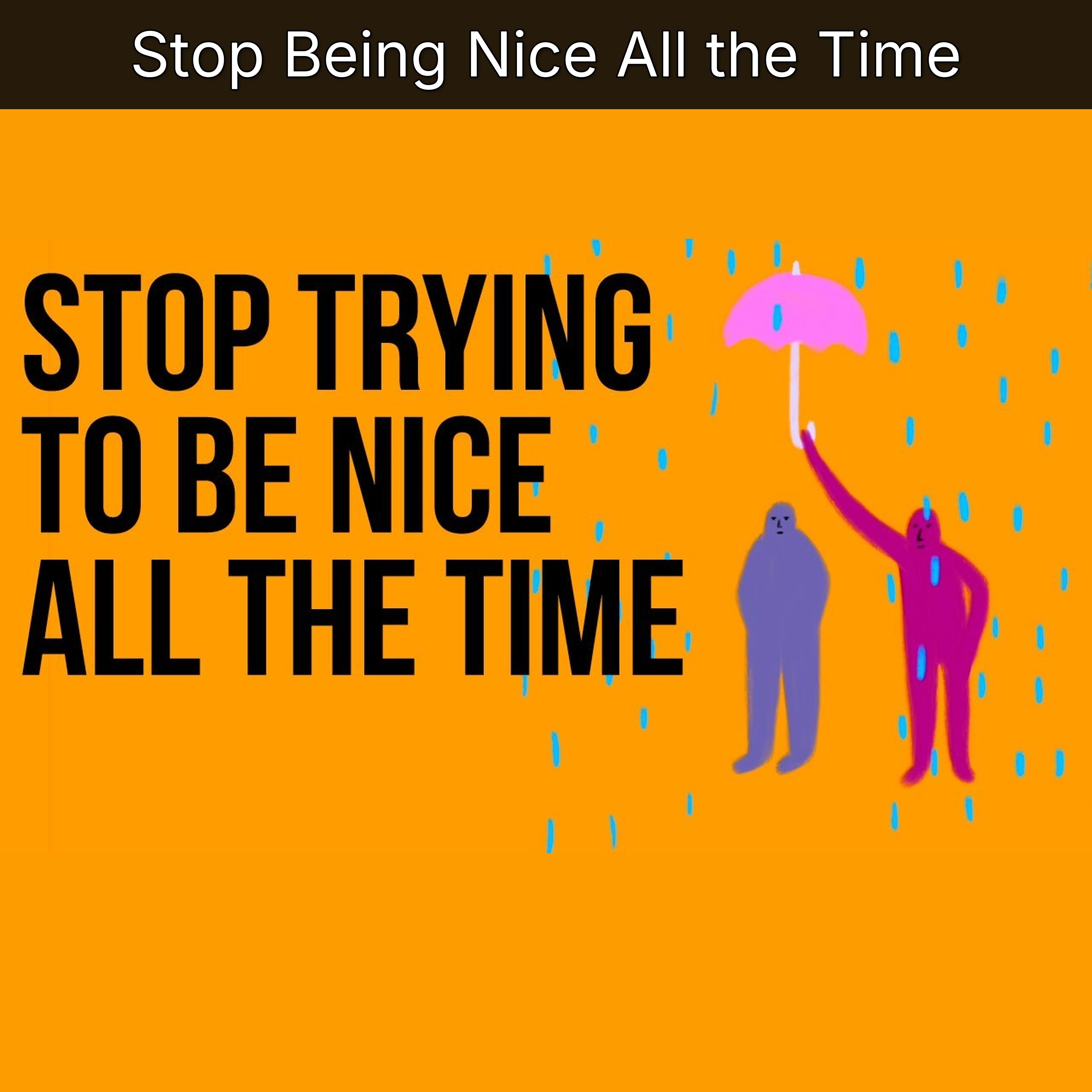 Stop Being Nice All the Time