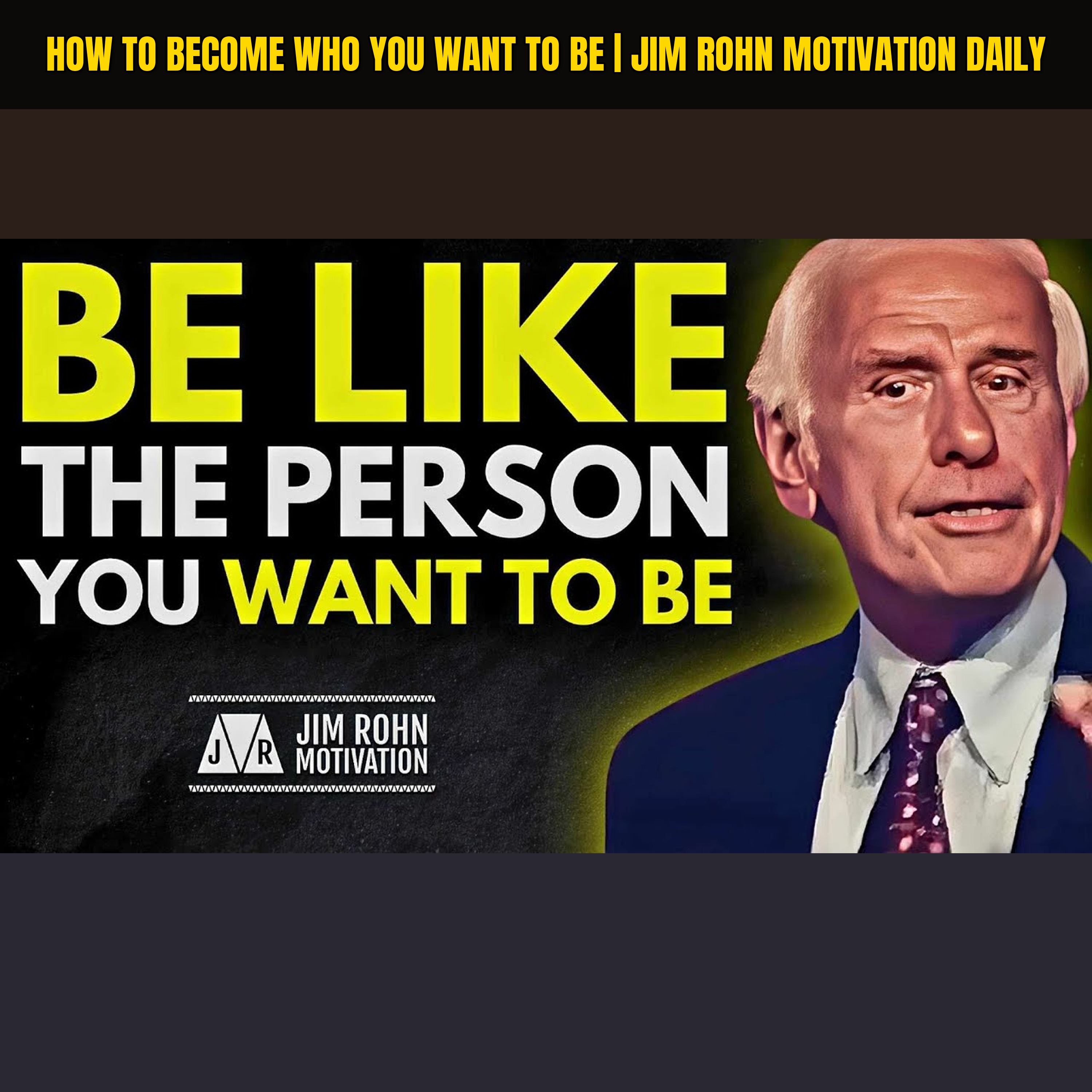How To Become Who You Want To Be | Jim Rohn Motivation Daily