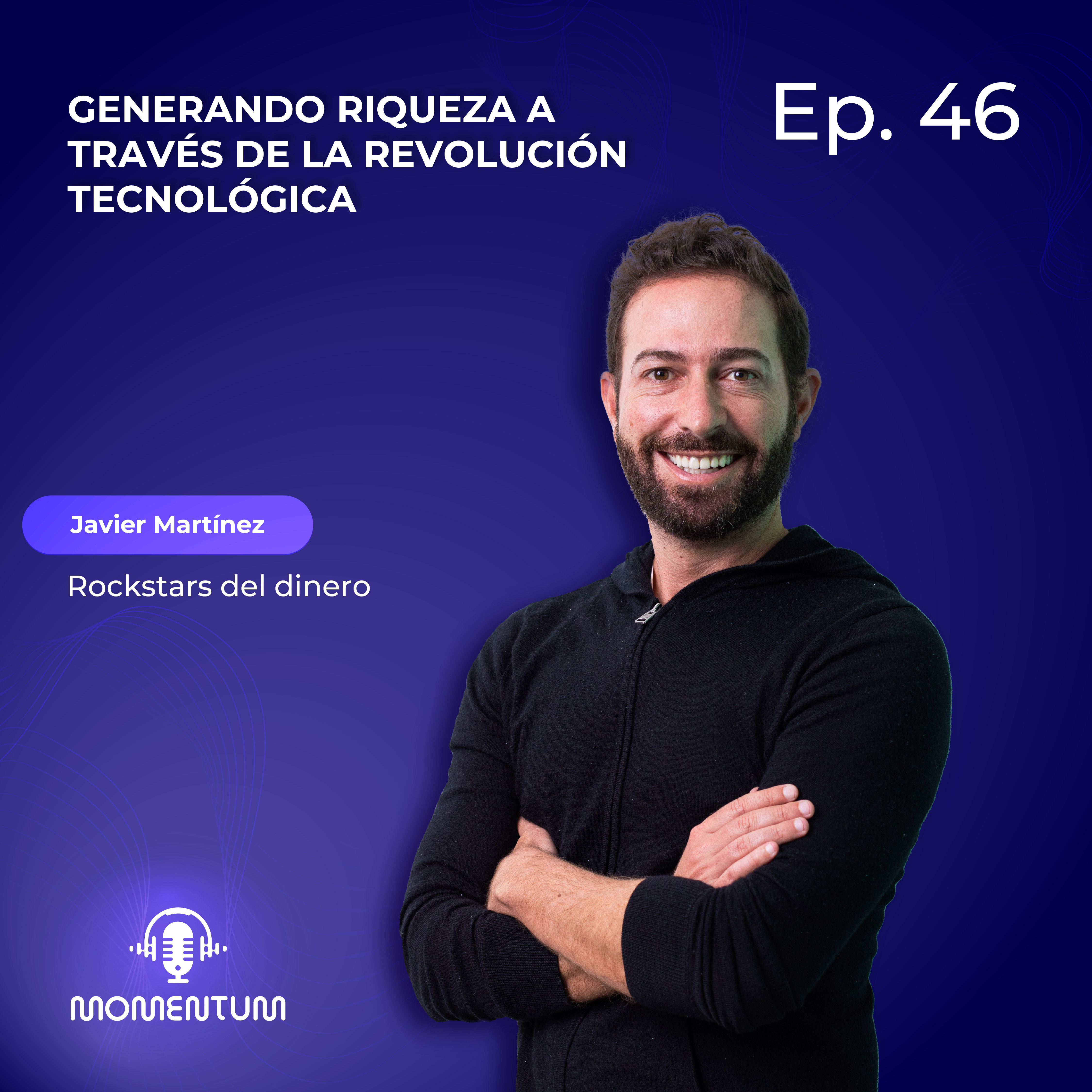 46: Startup world | Generando riqueza a través de la revolución tecnológica | Javier Martínez - Rockstars del dinero episode artwork