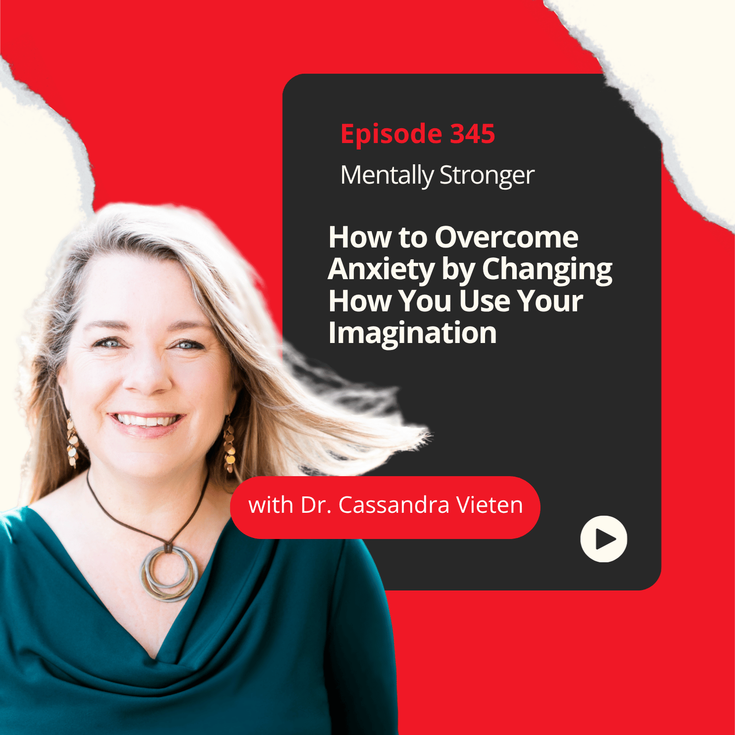 345 — How to Overcome Anxiety by Changing How You Use Your Imagination With Dr. Cassandra Vieten