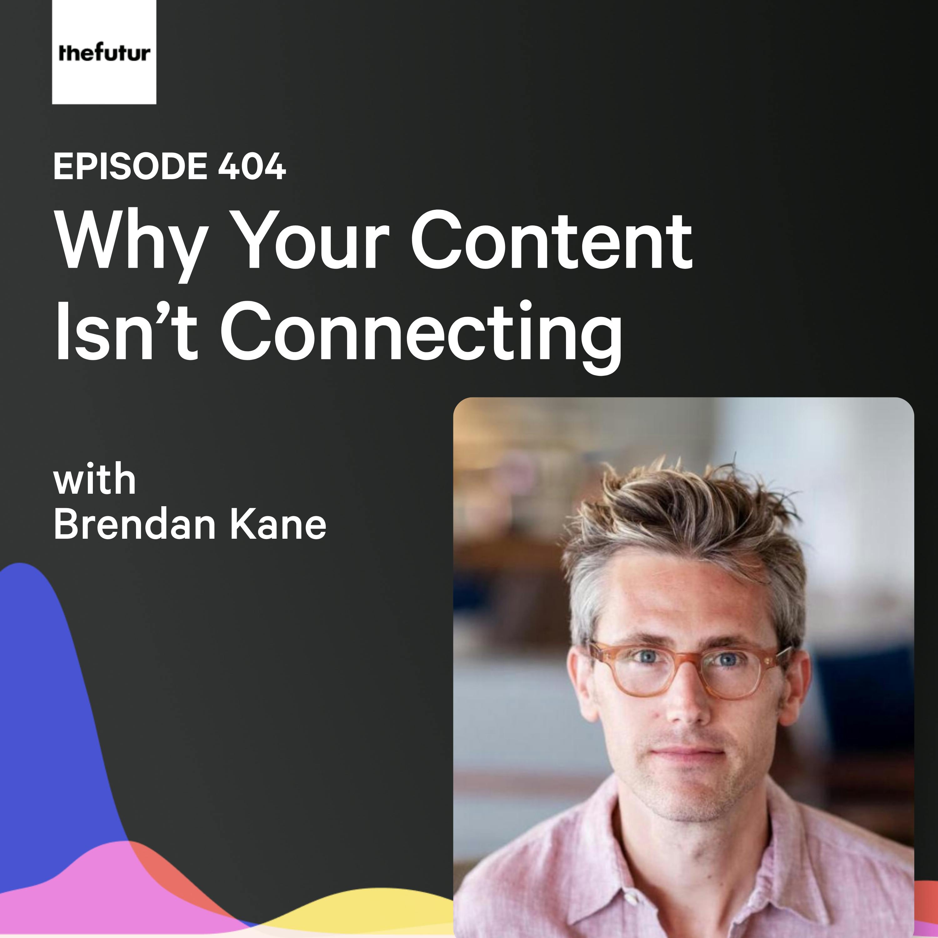 Why Your Content Isn’t Connecting w/ Brendan Kane | Ep 404 podcast