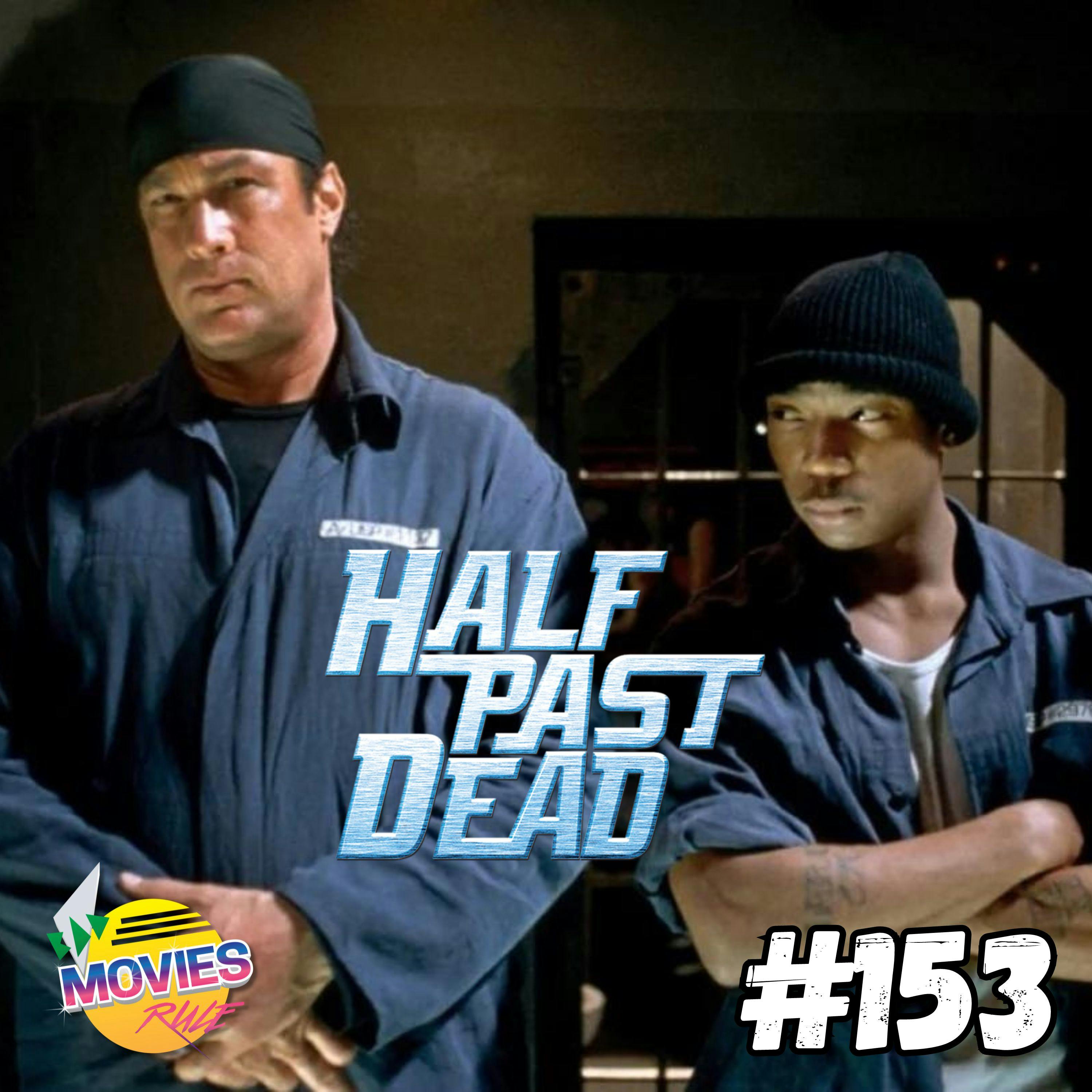 #153 Half Past Dead (2002)