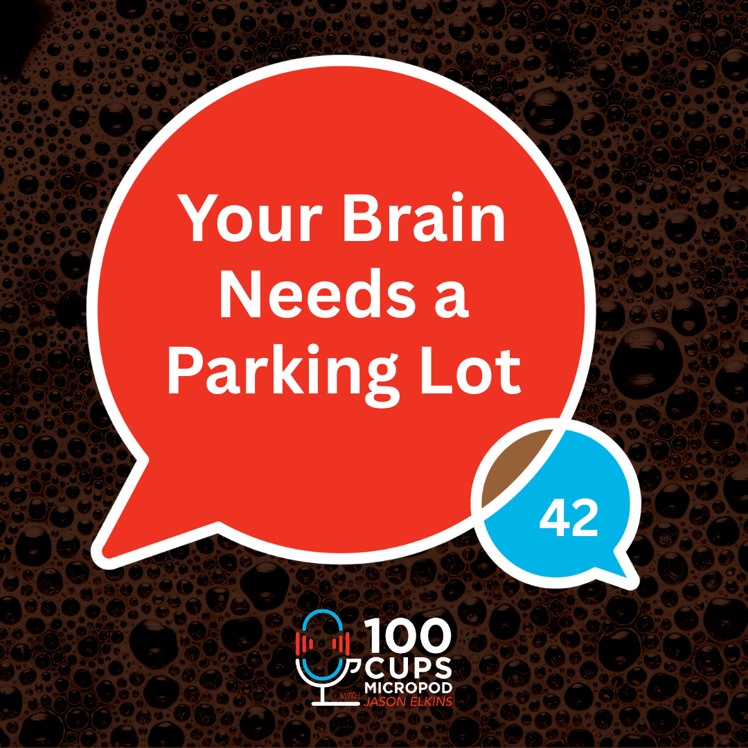 Your Brain Needs a Parking Lot Ep 42