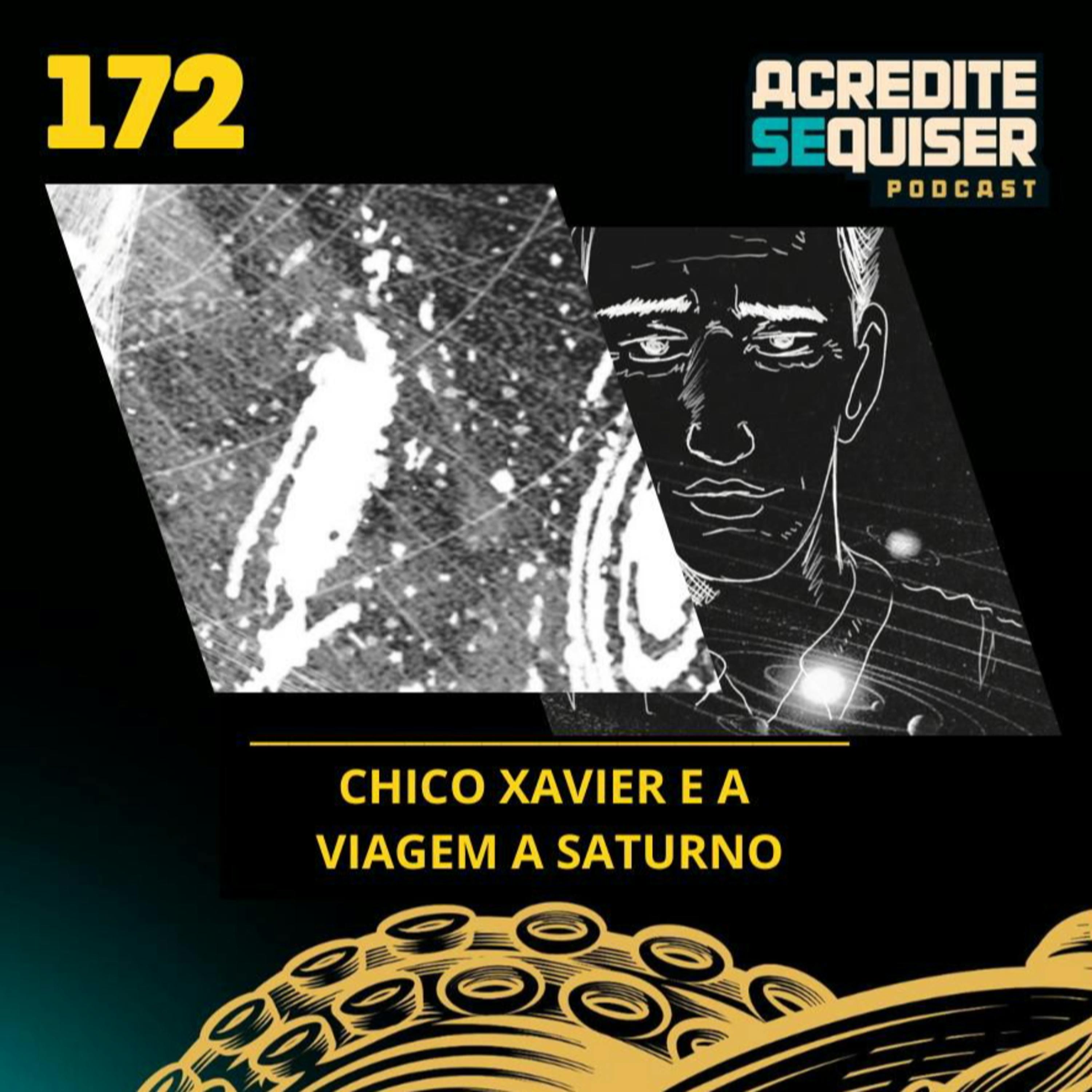 172 - Chico Xavier e a Viagem a Saturno 172 - Chico Xavier e a Viagem a Saturno