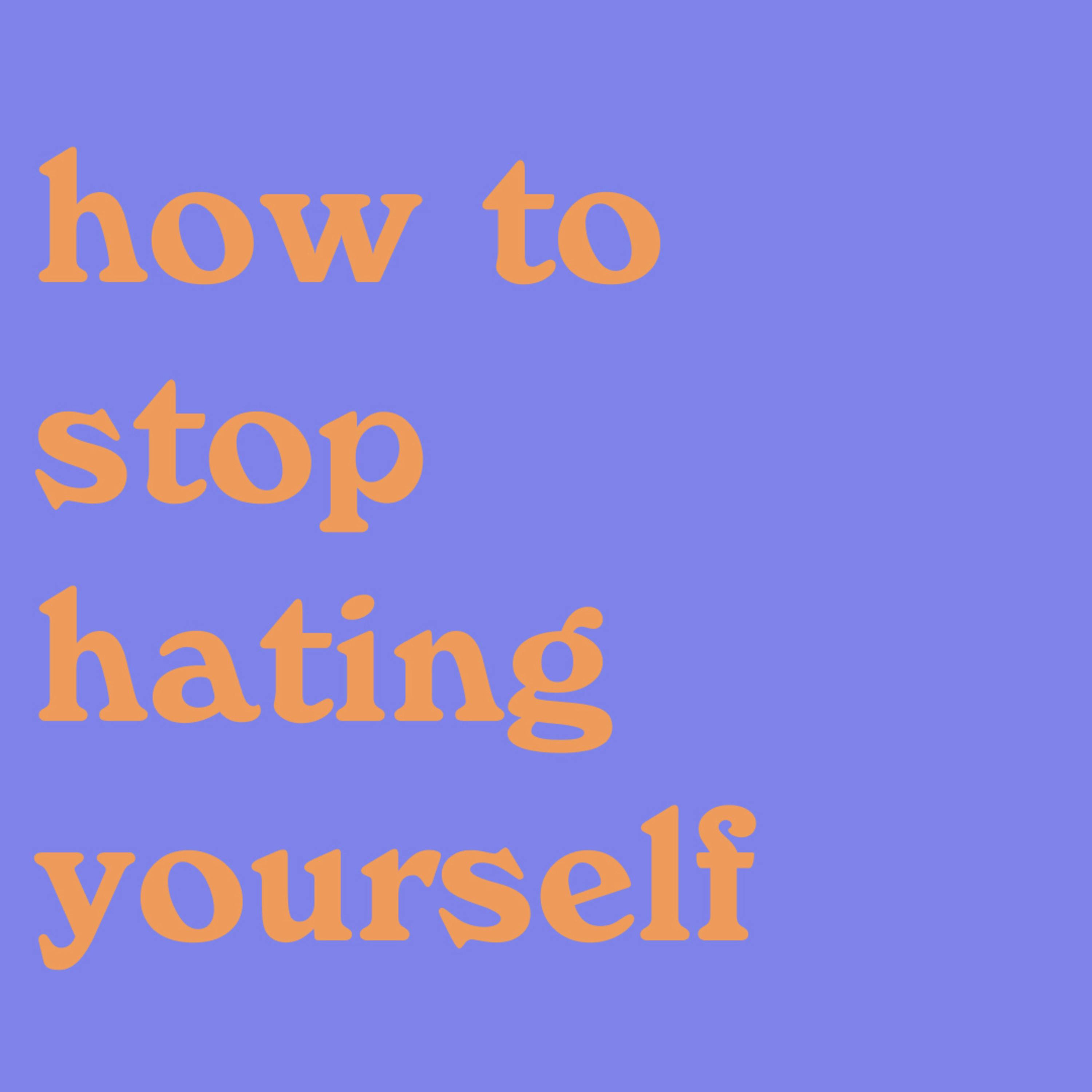 self-hatred & hating life