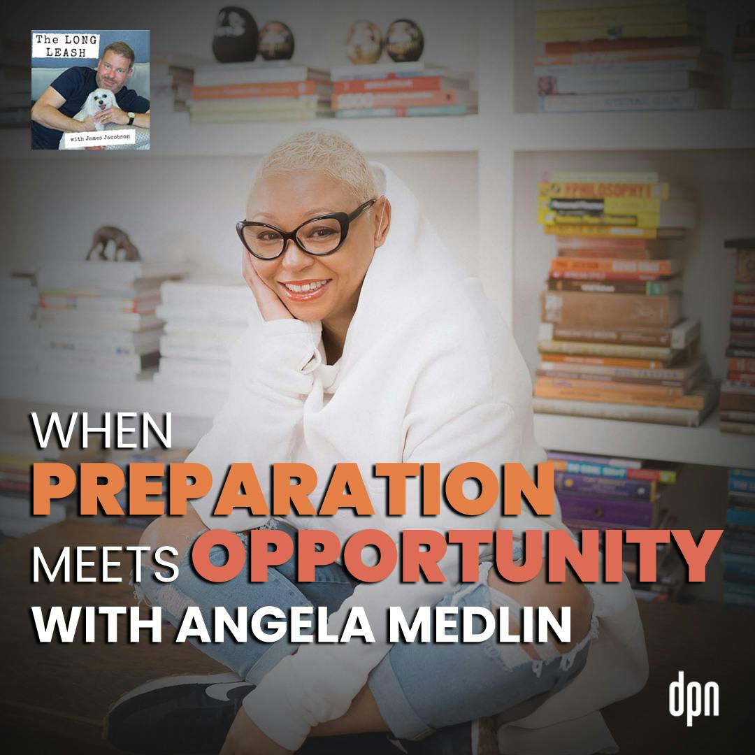 When Preparation Meets Opportunity with Angela Medlin | The Long Leash #45