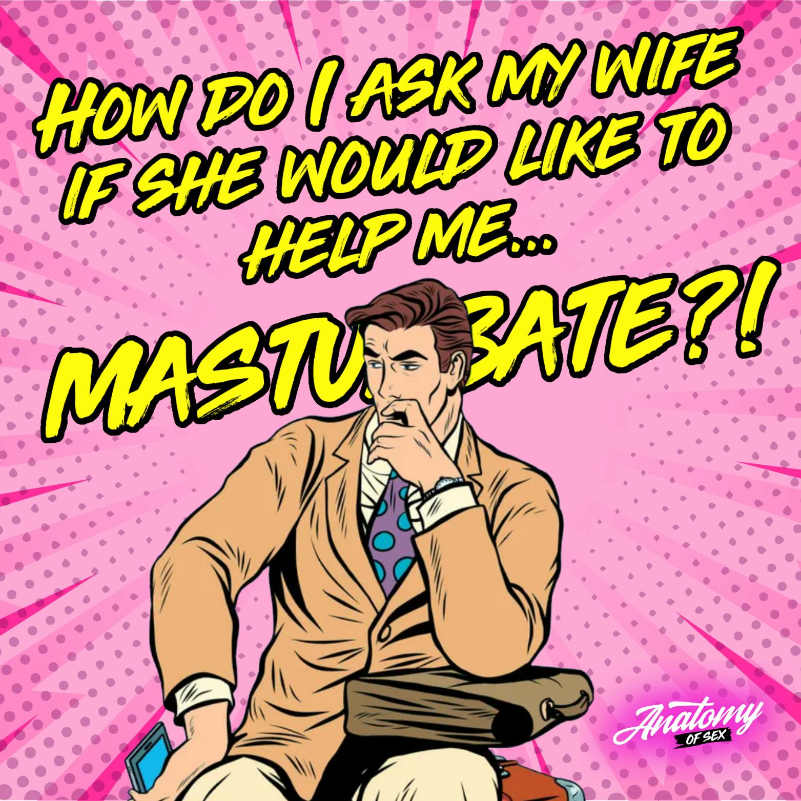 How Do I Ask My Wife to Help Me Masturbate? (Patreon Exclusive)