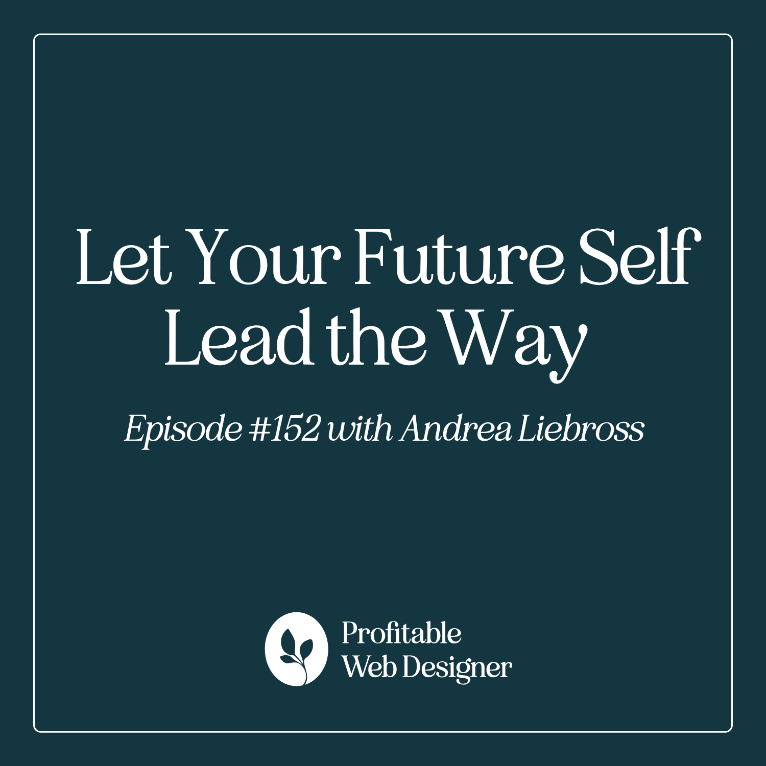 Let Your Future Self Lead the Way with Andrea Liebross EP 152 episode artwork