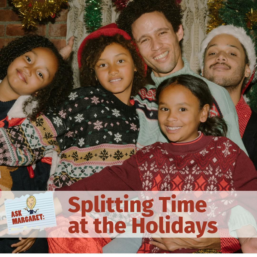 Ask Margaret: Splitting Time at the Holidays Image