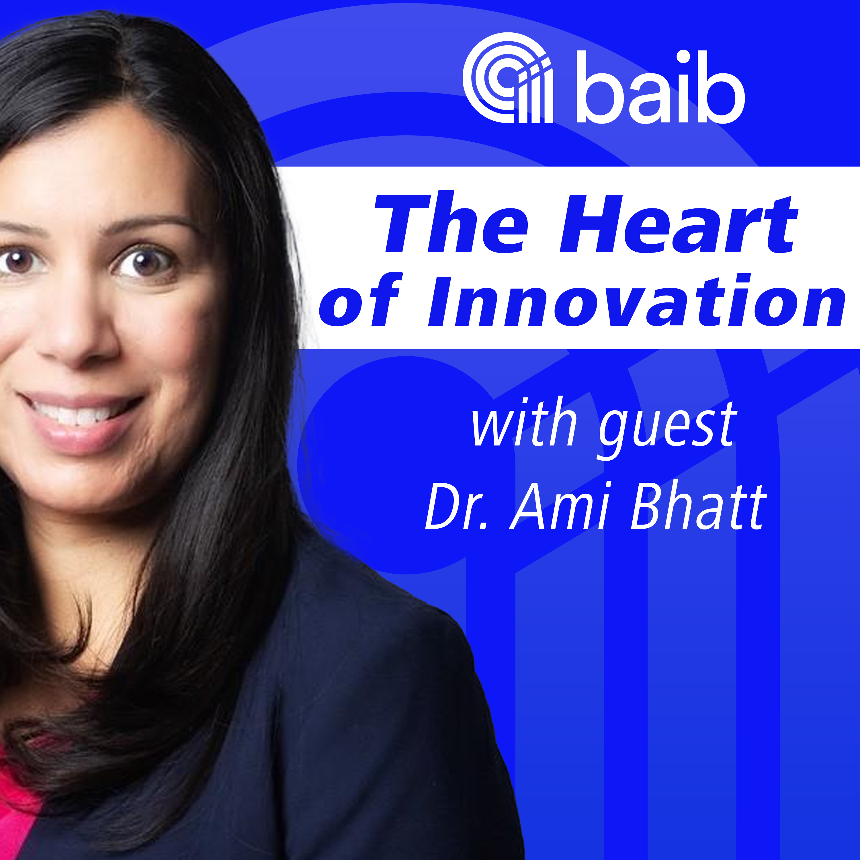 The Heart of Innovation with Dr. Ami Bhatt