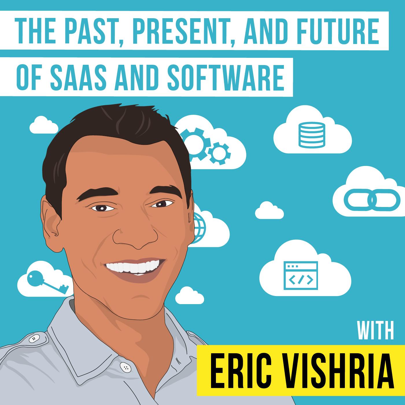 Eric Vishria – The Past, Present, and Future of SaaS and Software