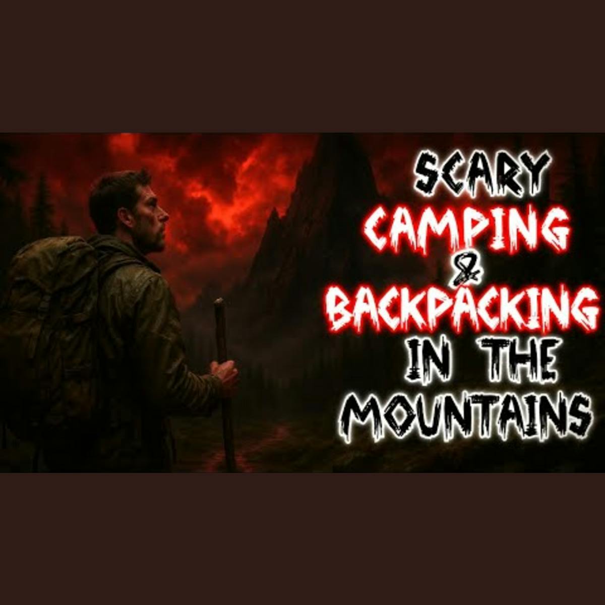 True Scary Camping and Backpacking in the Mountains Stories