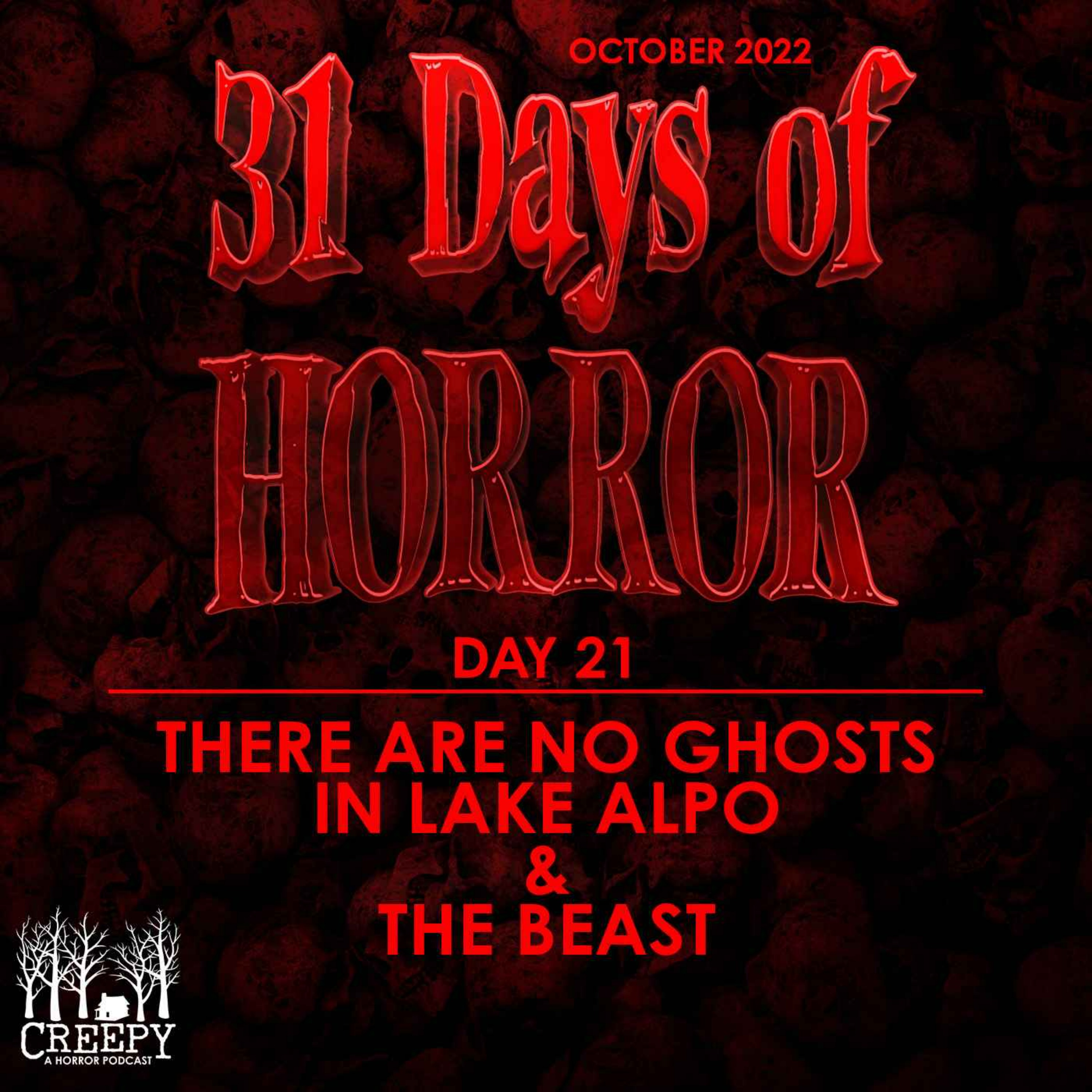 Day 21 - There Are No Ghosts in Lake Alpo & The Beast