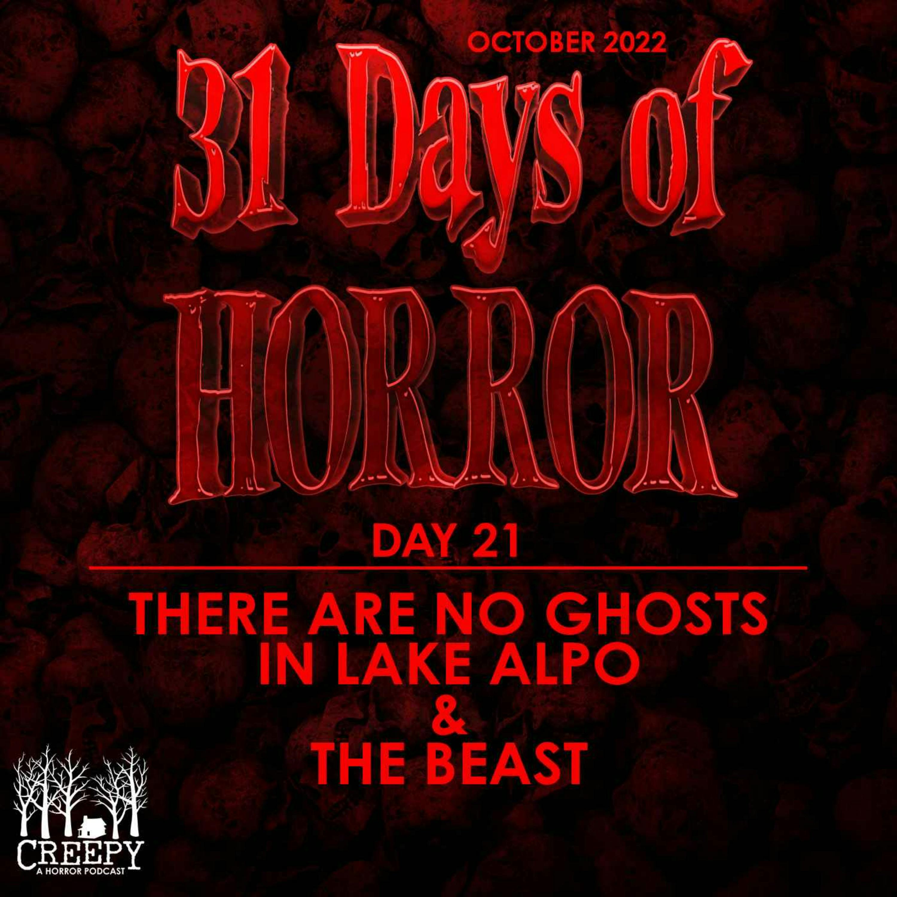 Day 21 - There Are No Ghosts in Lake Alpo & The Beast