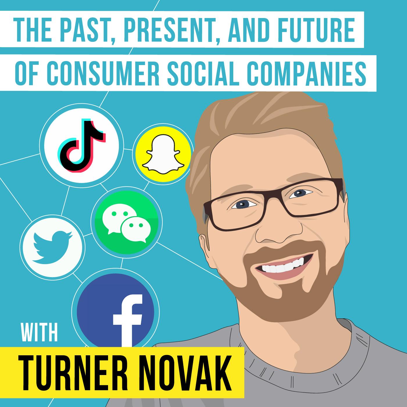 Turner Novak – The Past, Present, and Future of Consumer Social Companies