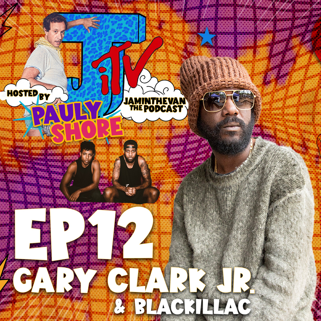 Gary Clark Jr. & Pauly Shore w/ Blackillac & David Lucas | Ep 12 | Jam in the Van The Podcast hosted by Pauly Shore episode artwork