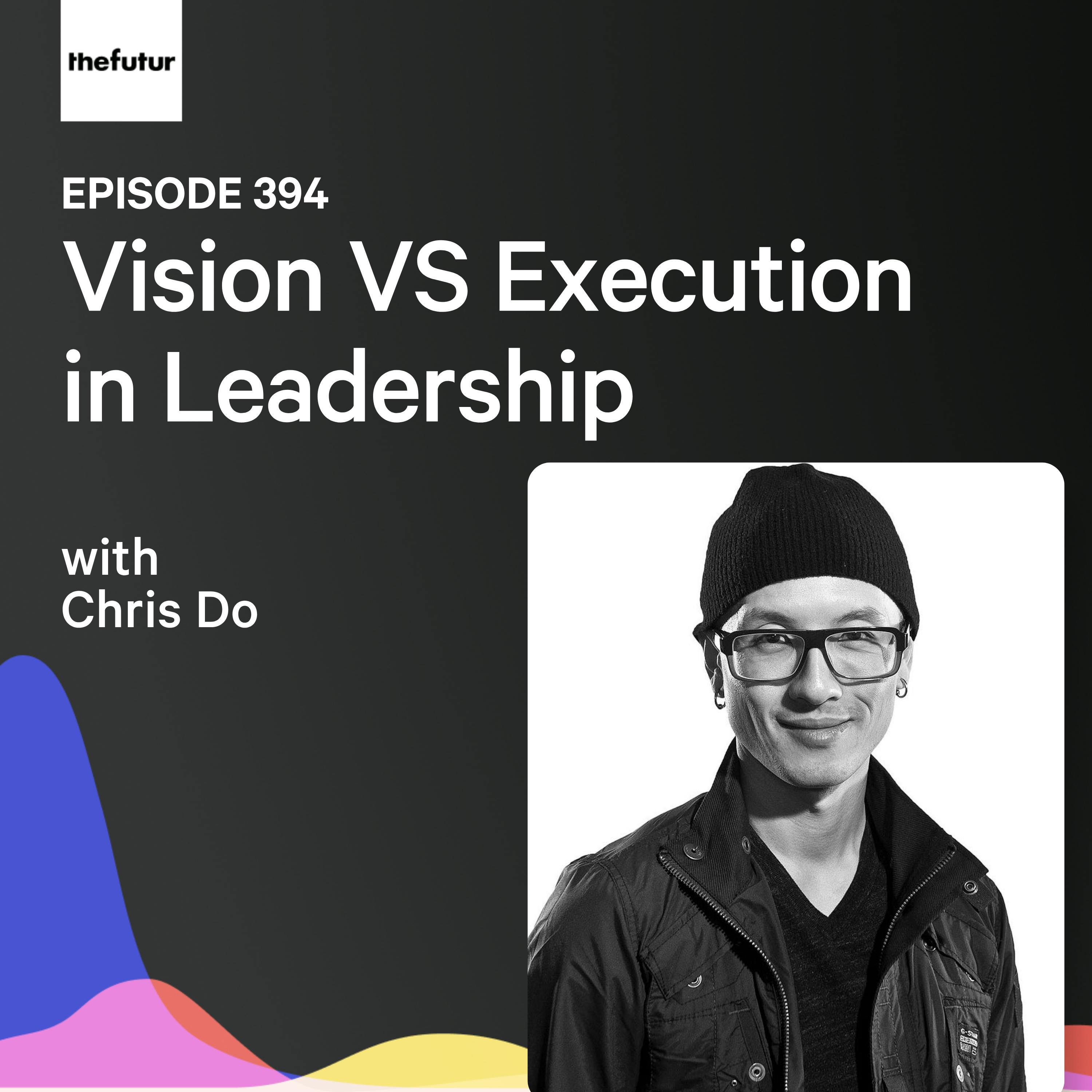 Vision VS Execution in Leadership | Ep 394