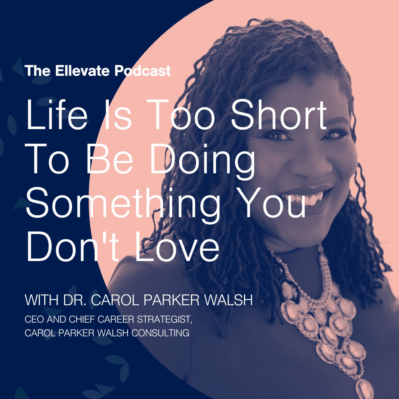 Episode 347: Life Is Too Short To Be Doing Something You Don't Love, with Dr. Carol Parker Walsh episode artwork