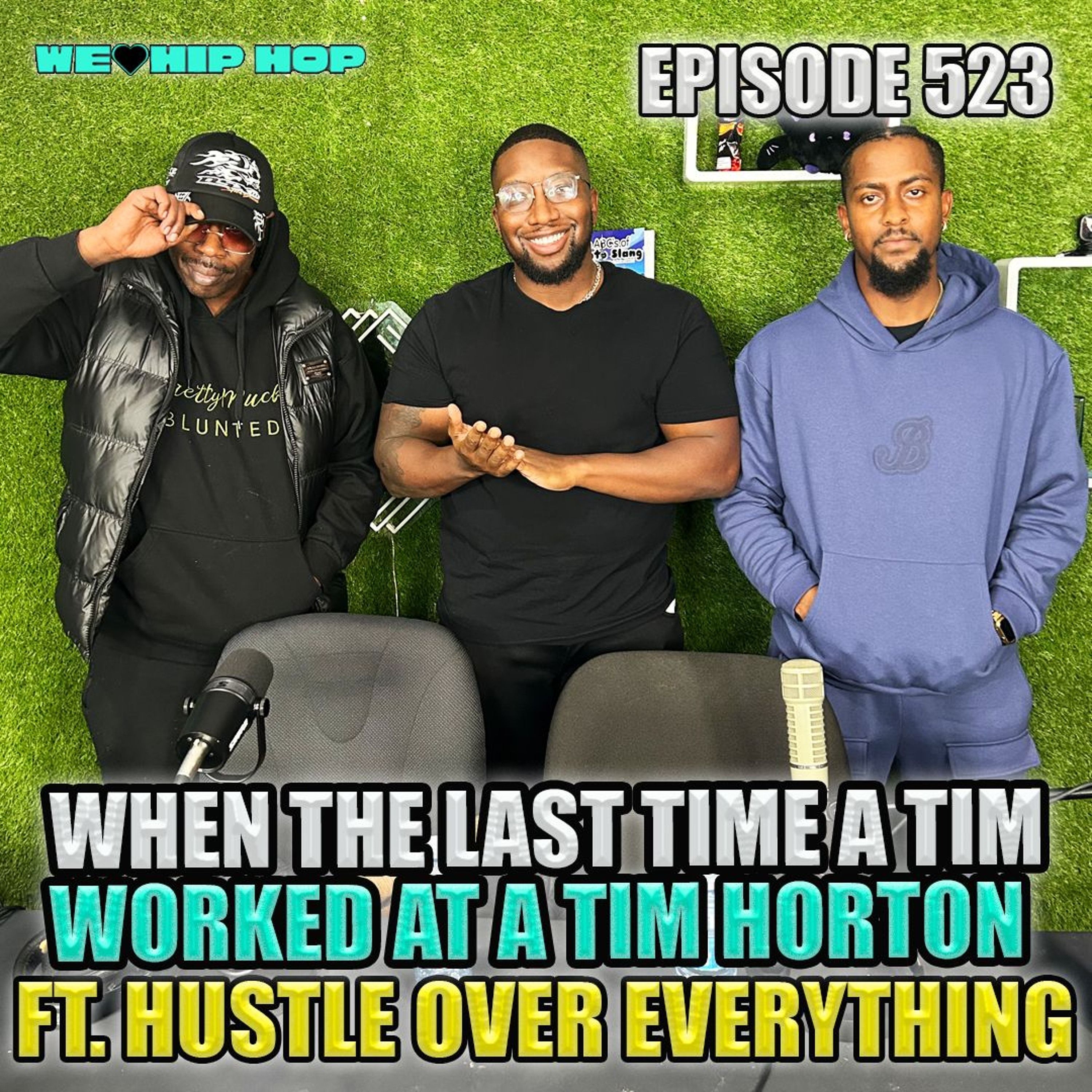 Ep523 | When The Last Time Tim Worked At A Tim Horton ft. Hustler Over Everything | We Love Hip Hop
