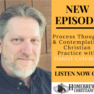 Process Thought and Contemplative Christian Practice with Daniel Coleman