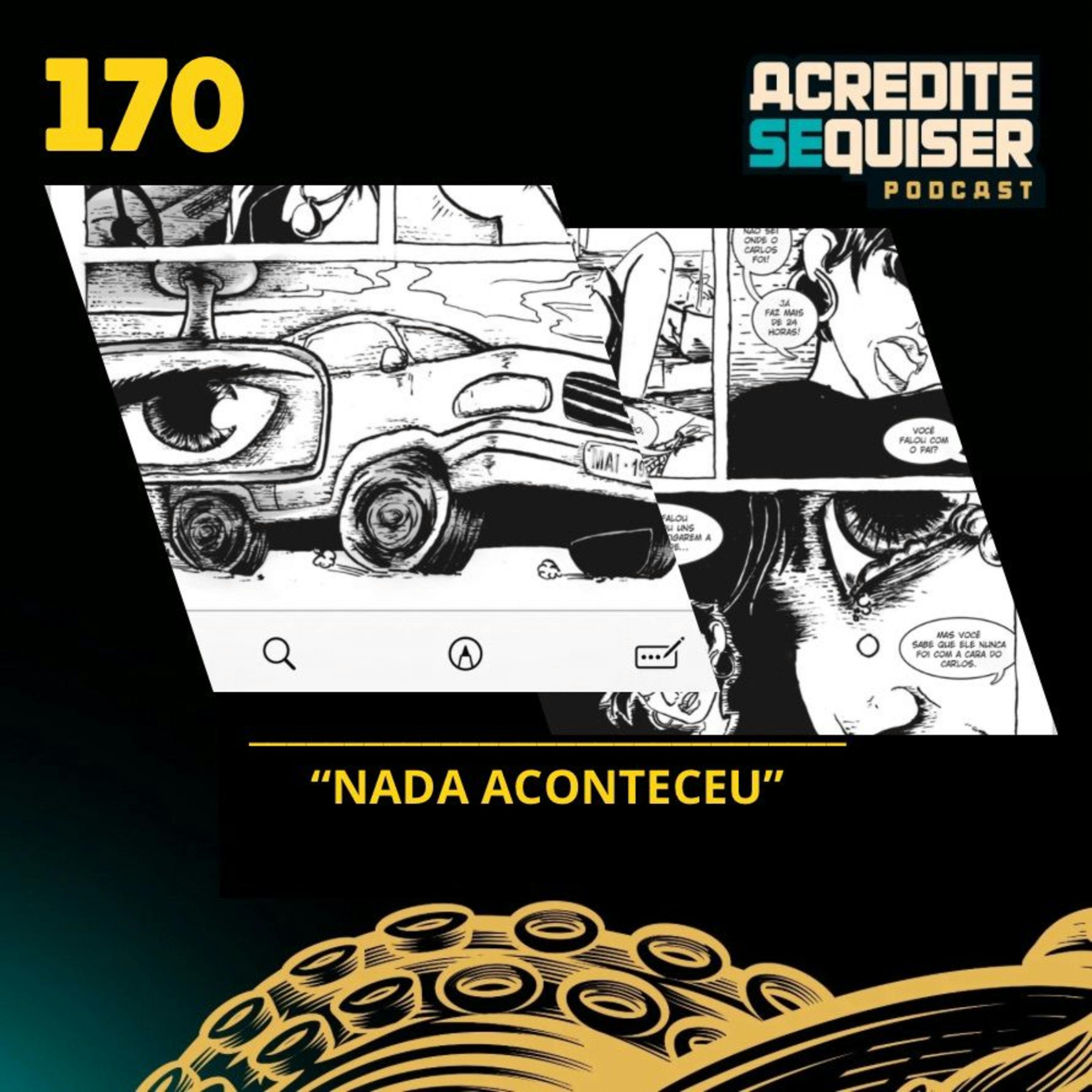 170 - Nada Aconteceu 170 - Nada Aconteceu
