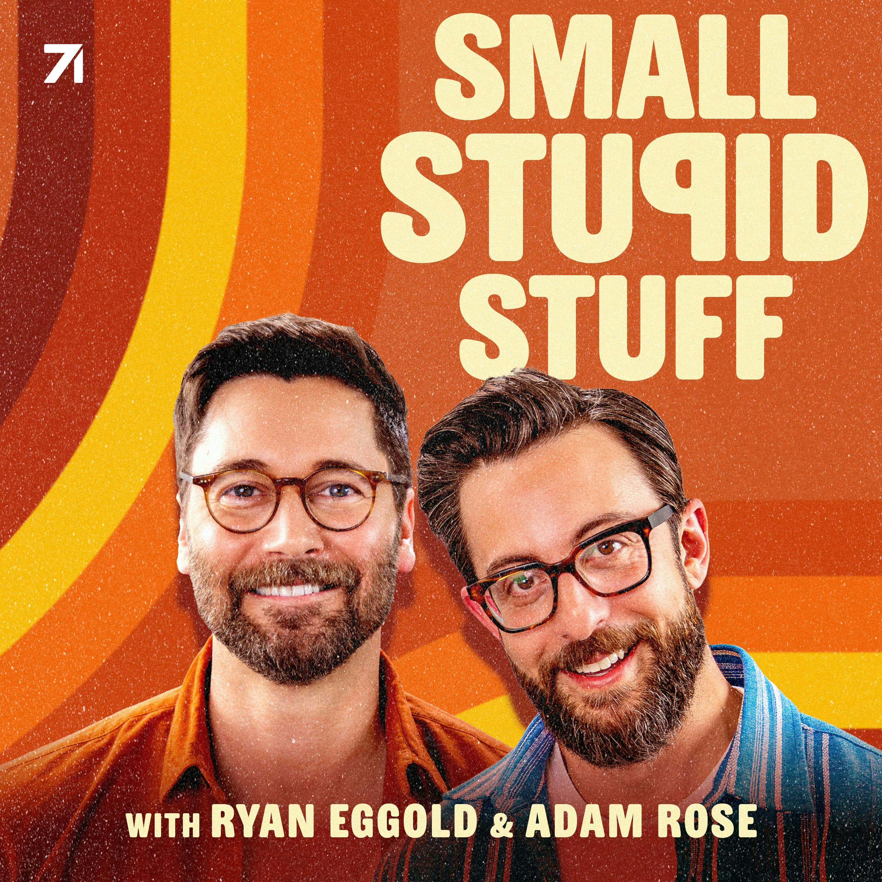 Small Stupid Stuff with Adam Rose and Ryan Eggold