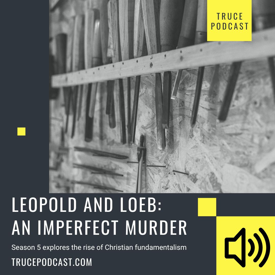 Leopold and Loeb | Christian Fundamentalism Series
