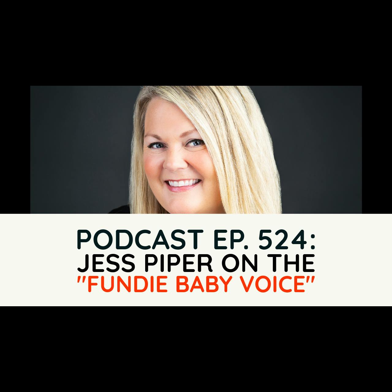 Ep. 524 - Jess Piper on the ”Fundie Baby Voice”