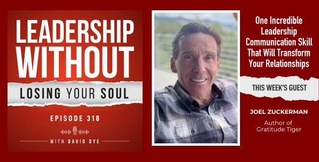 318 One Incredible Leadership Communication Skill That Will Transform Your Relationships, Energize Your Team, and Change Your Life