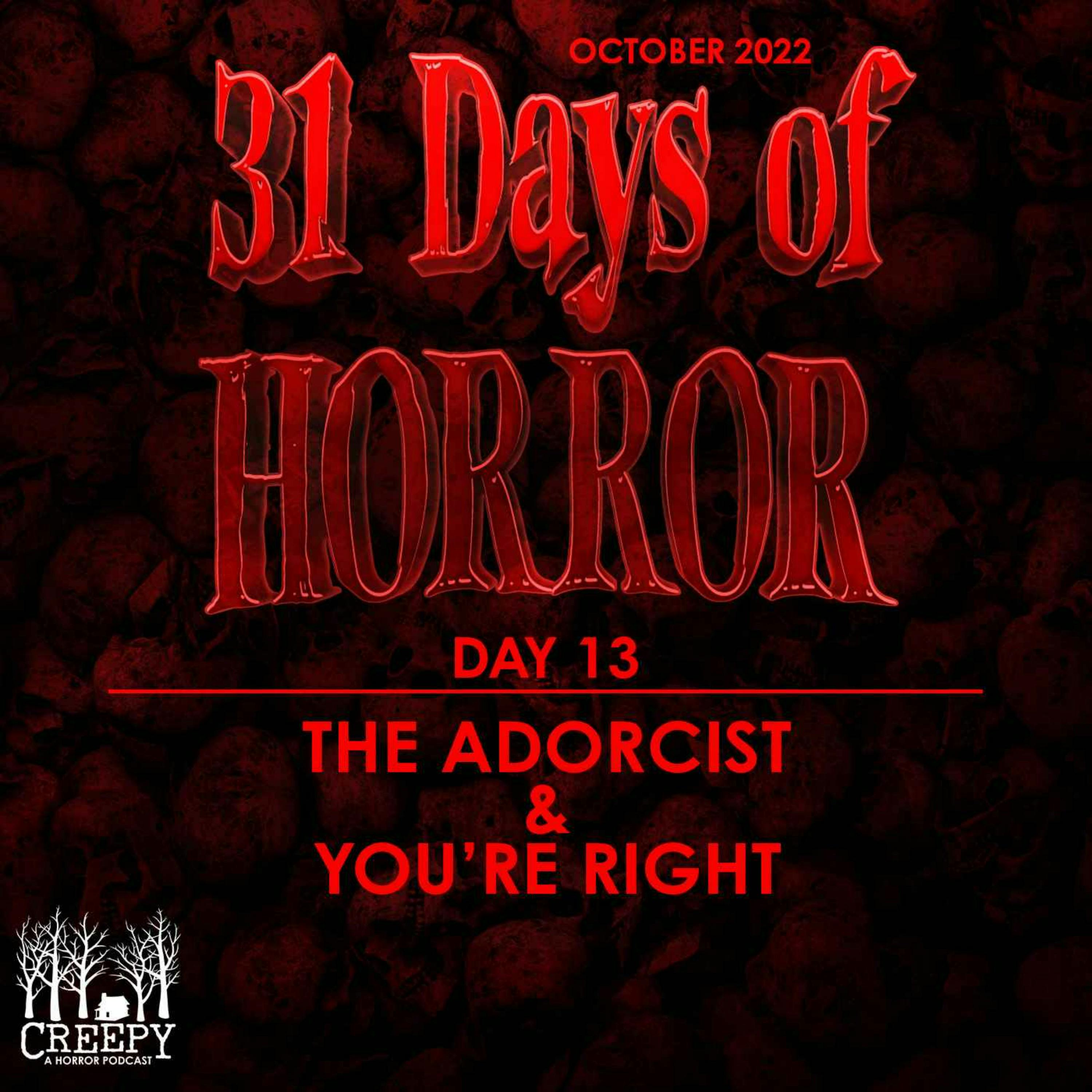 Day 13 - The Adorcist & You’re Right