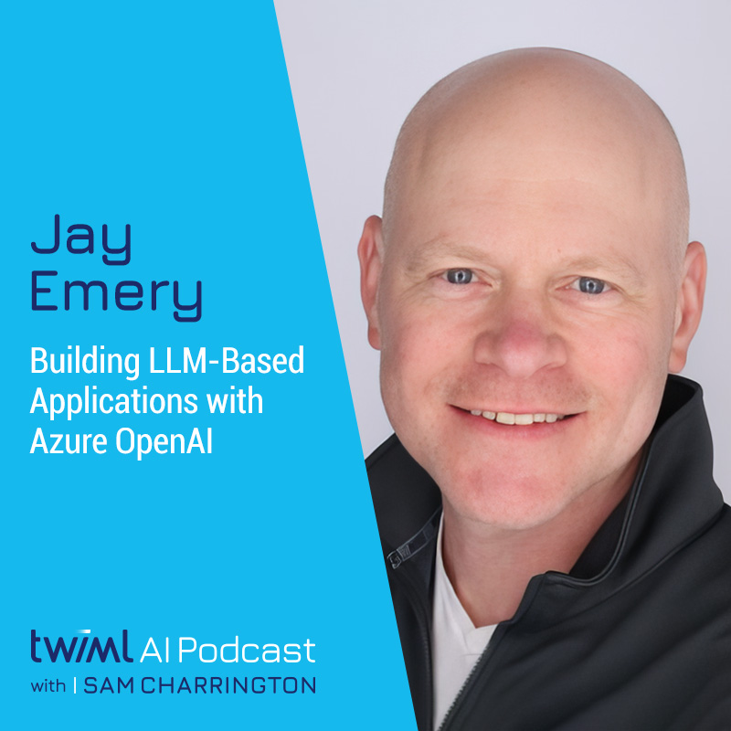 Building LLM-Based Applications With Azure OpenAI With Jay Emery - The ...