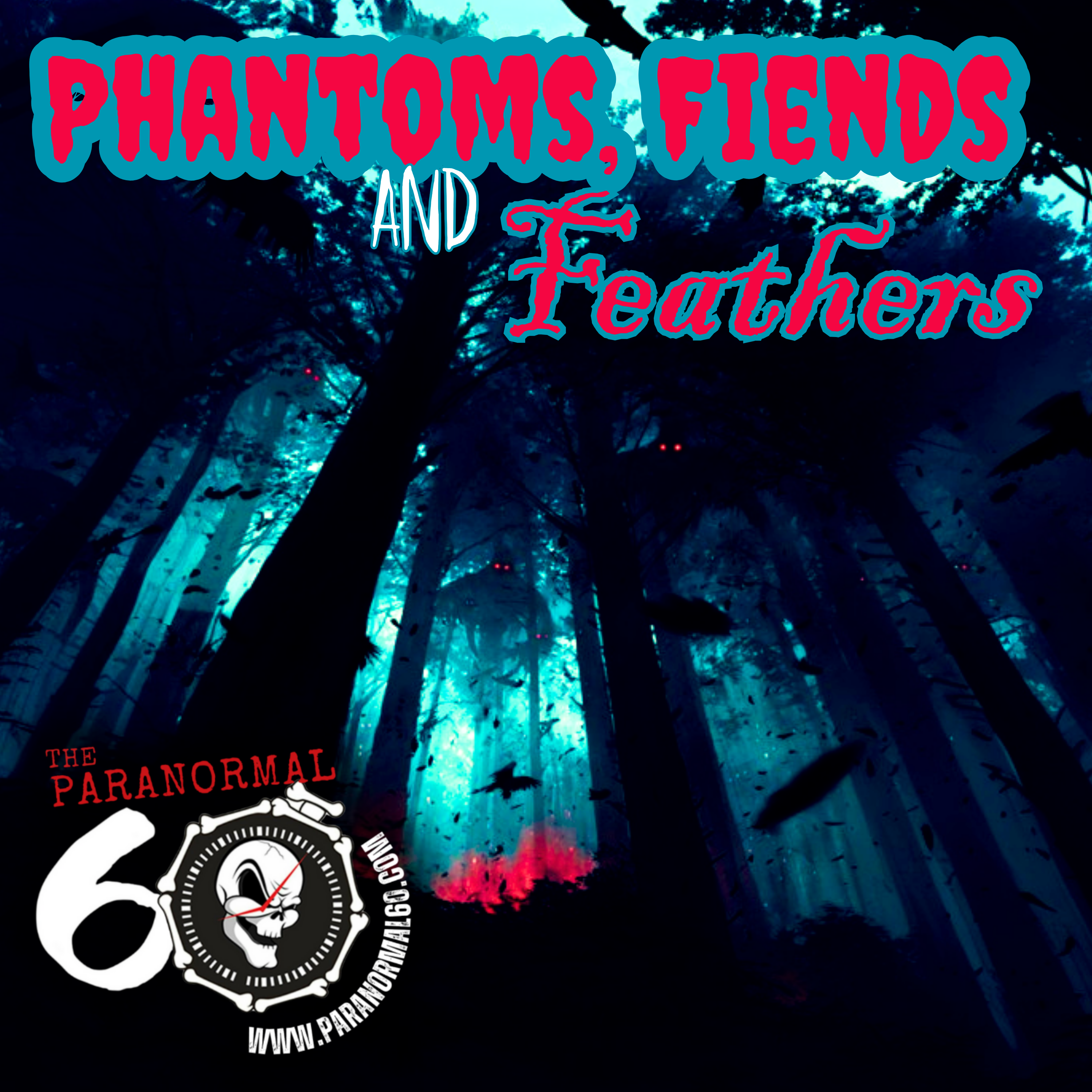 Phantoms, Fiends & Feathers – The Paranormal 60