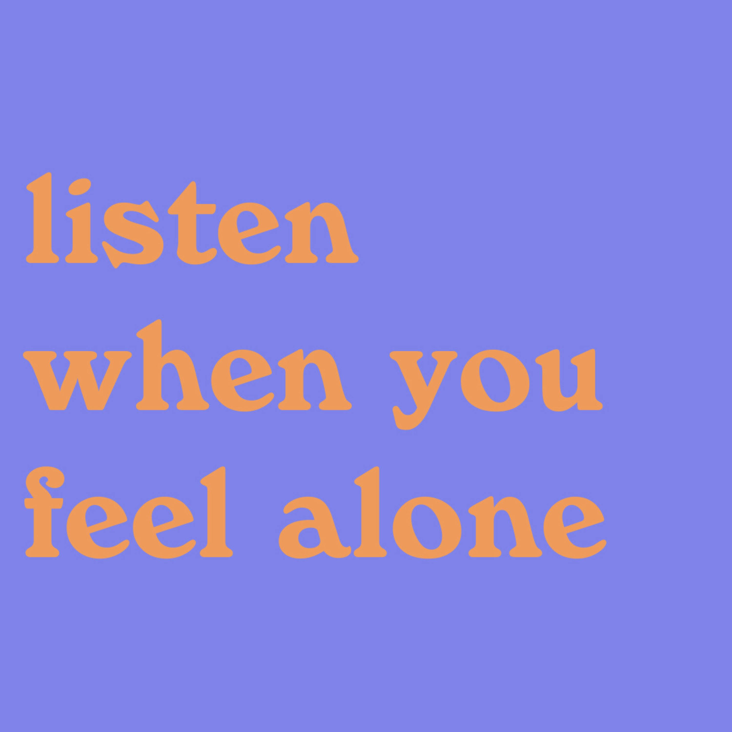 Listen when you feel alone