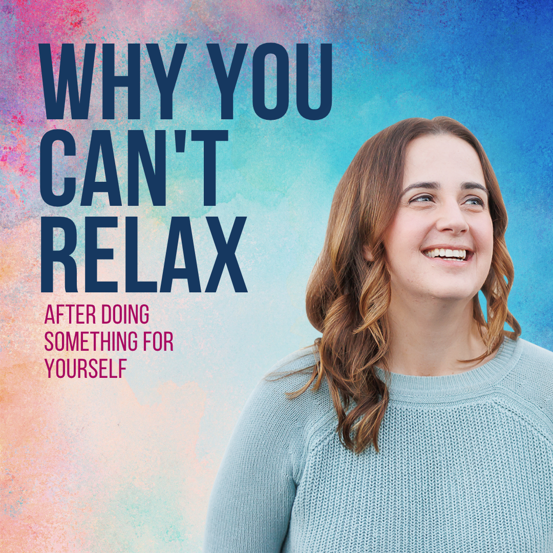 Why You Can't Relax After Doing Something Good for Yourself