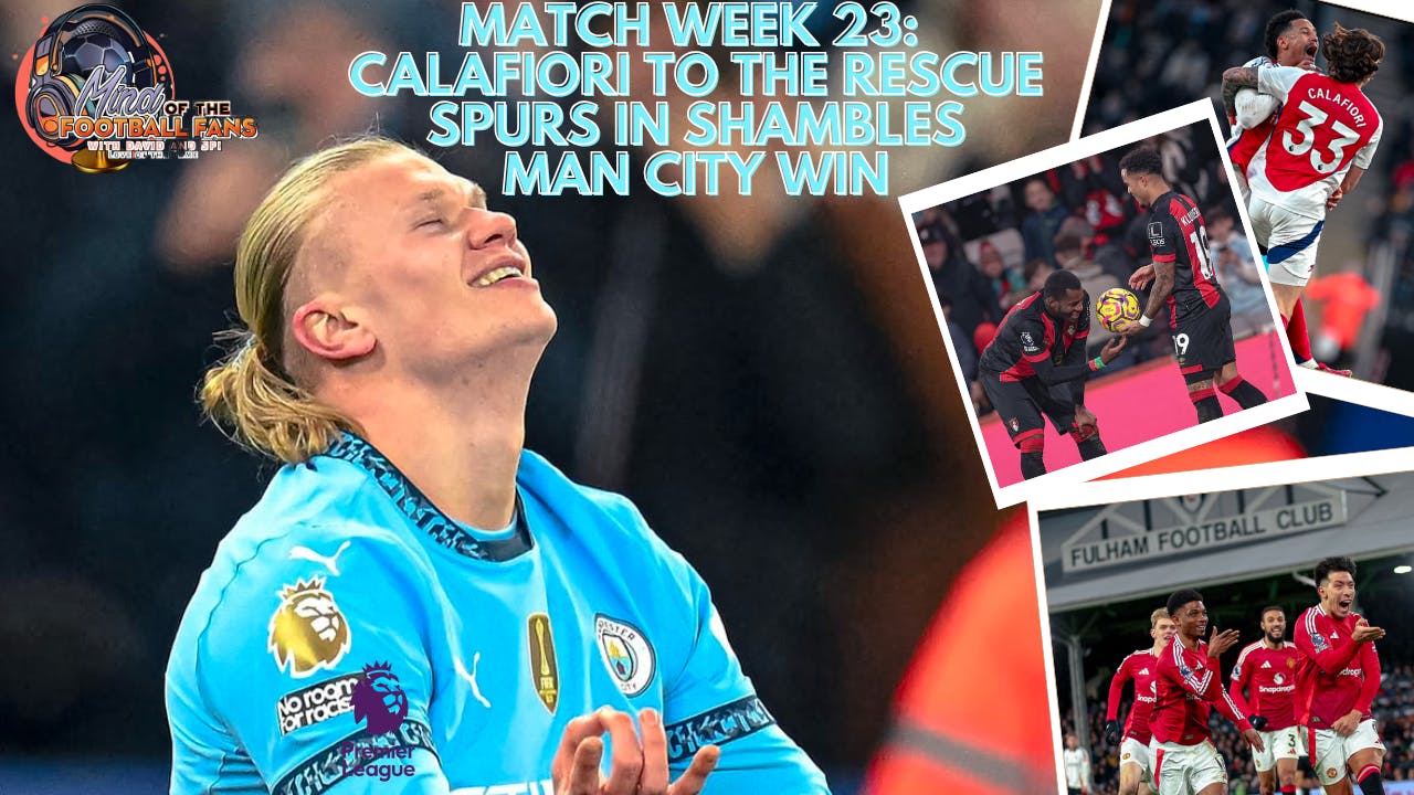 MATCH WEEK 23 - CALAFIORI TO THE RESCUE, MAN UNITED BOUNCE BACK, SPURS IN SHAMBLES MATCH WEEK 23 - CALAFIORI TO THE RESCUE, MAN UNITED BOUNCE BACK, SPURS IN SHAMBLES