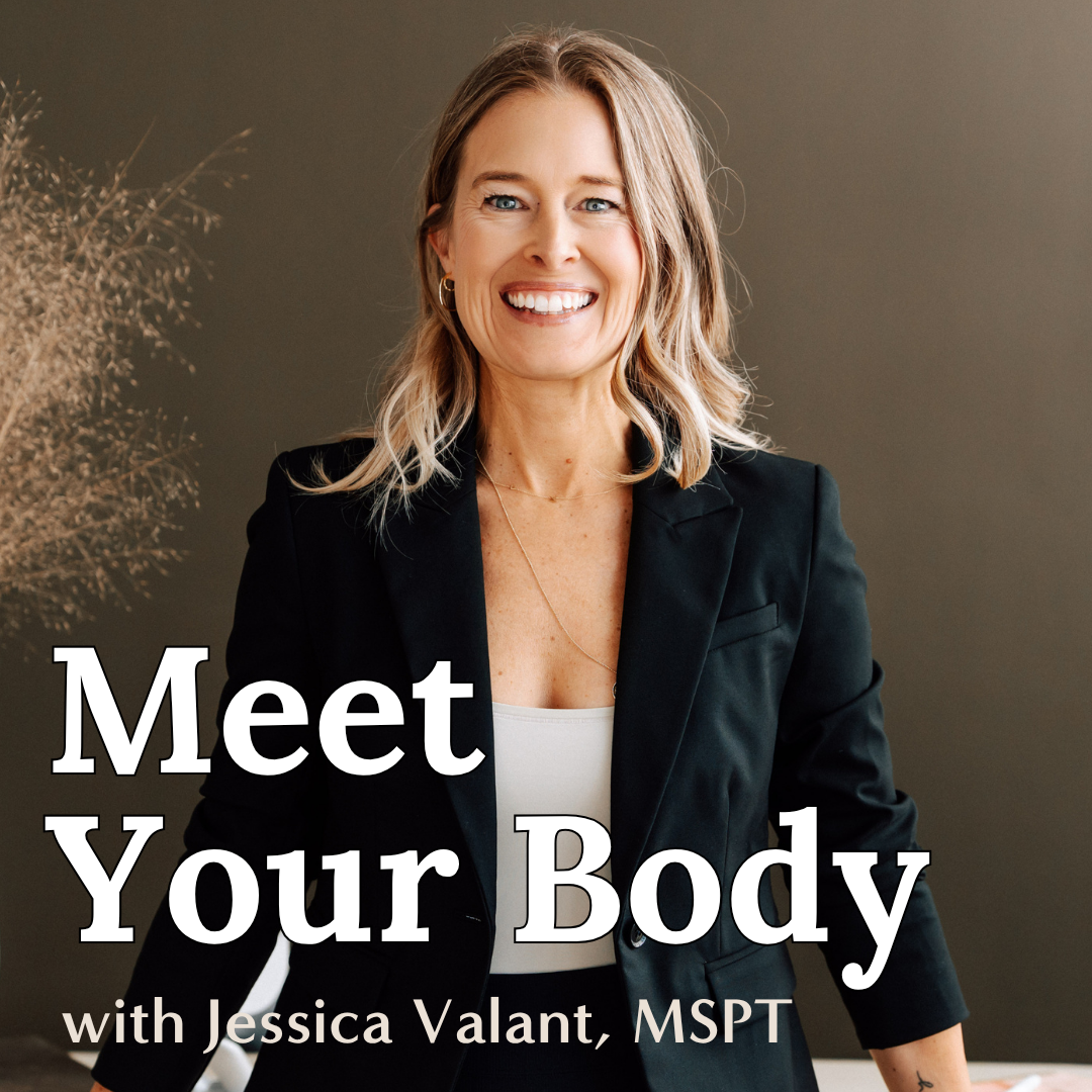 Meet Your Body with Jessica Valant, MSPT