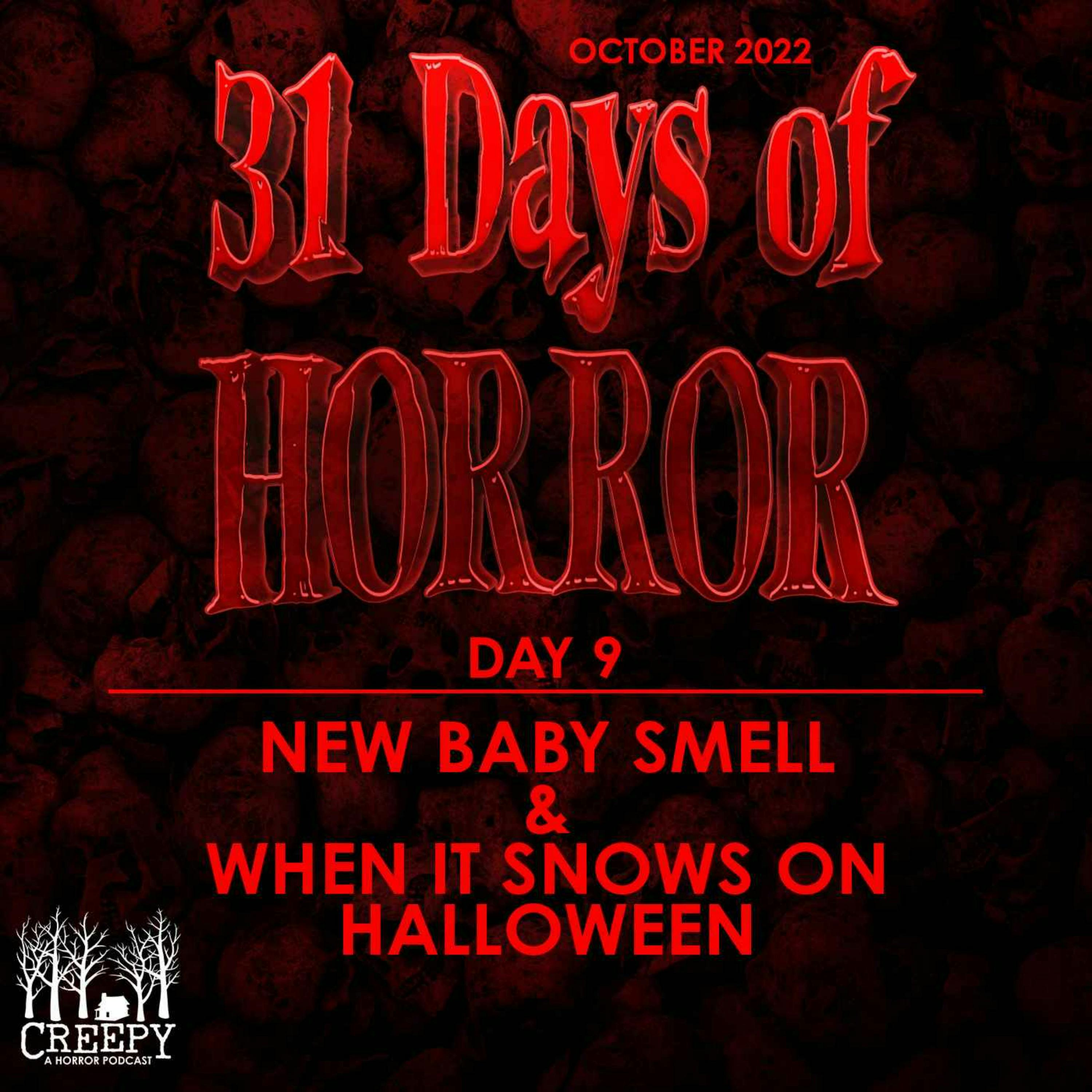 Day 9 - New Baby Smell & When It Snows on Halloween