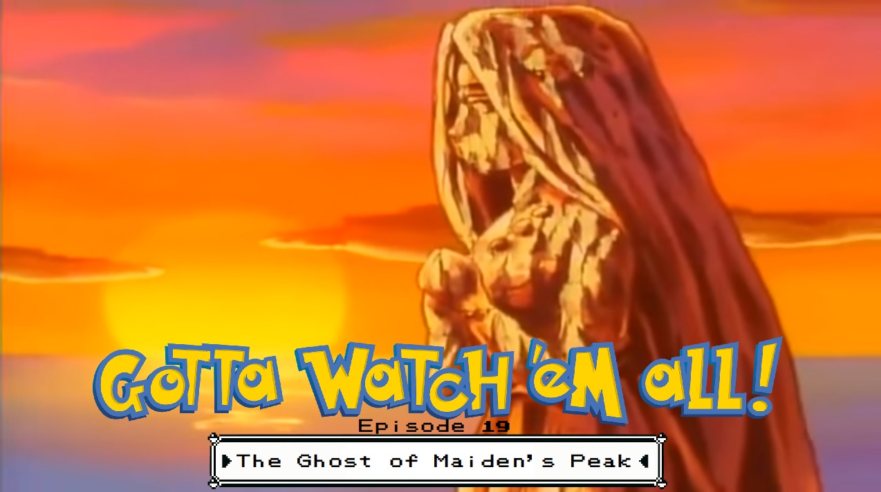 Gotta Watch'em All - Episode 19 - The Ghost of Maiden's Peak episode artwork
