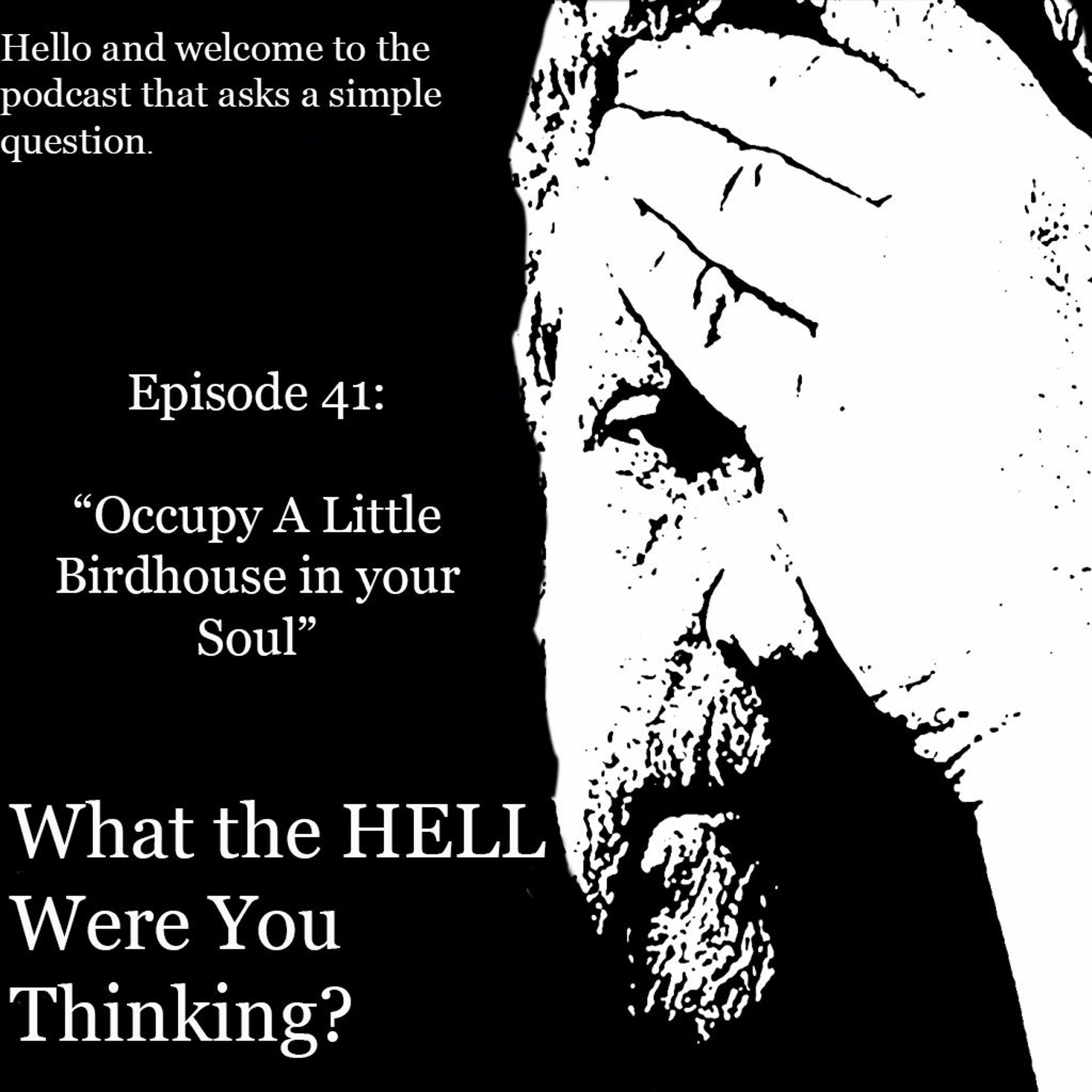 Episode 42 - -Occupy A Little Birdhouse In Your Soul