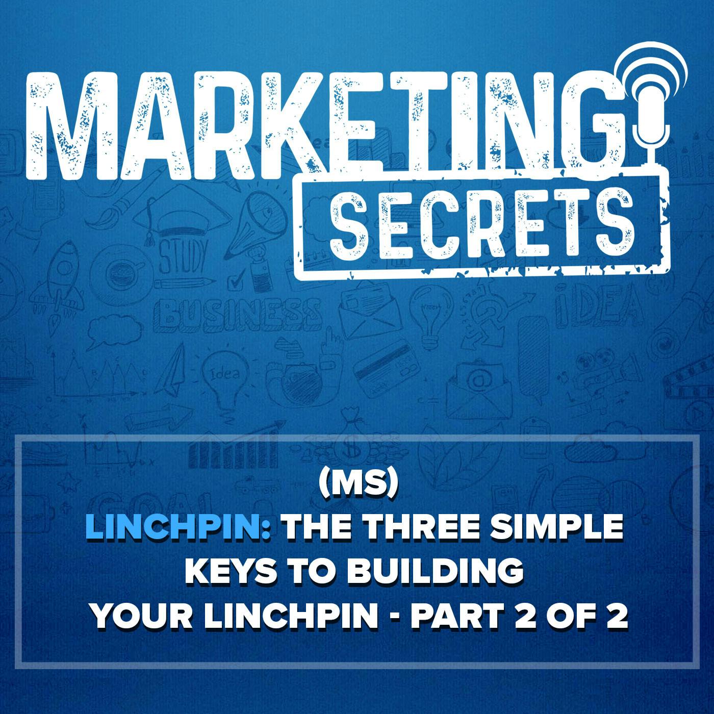 (MS) Linchpin: The Three Simple Keys To Building Your Linchpin - (Part 2 of 2)