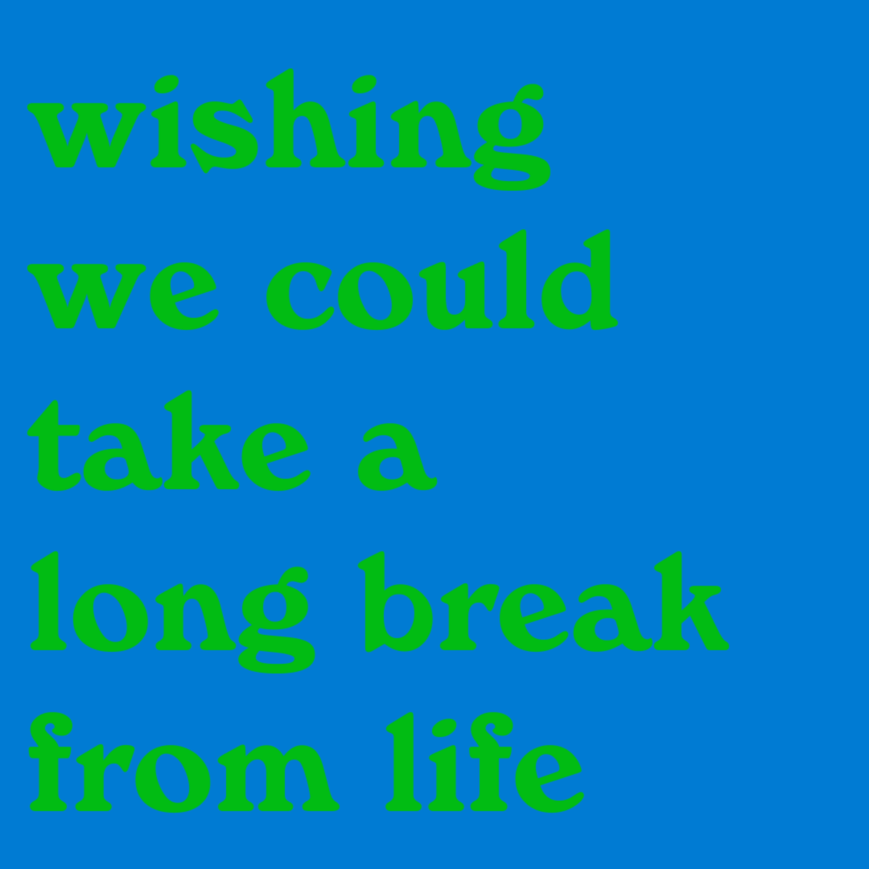 wanting a break from life