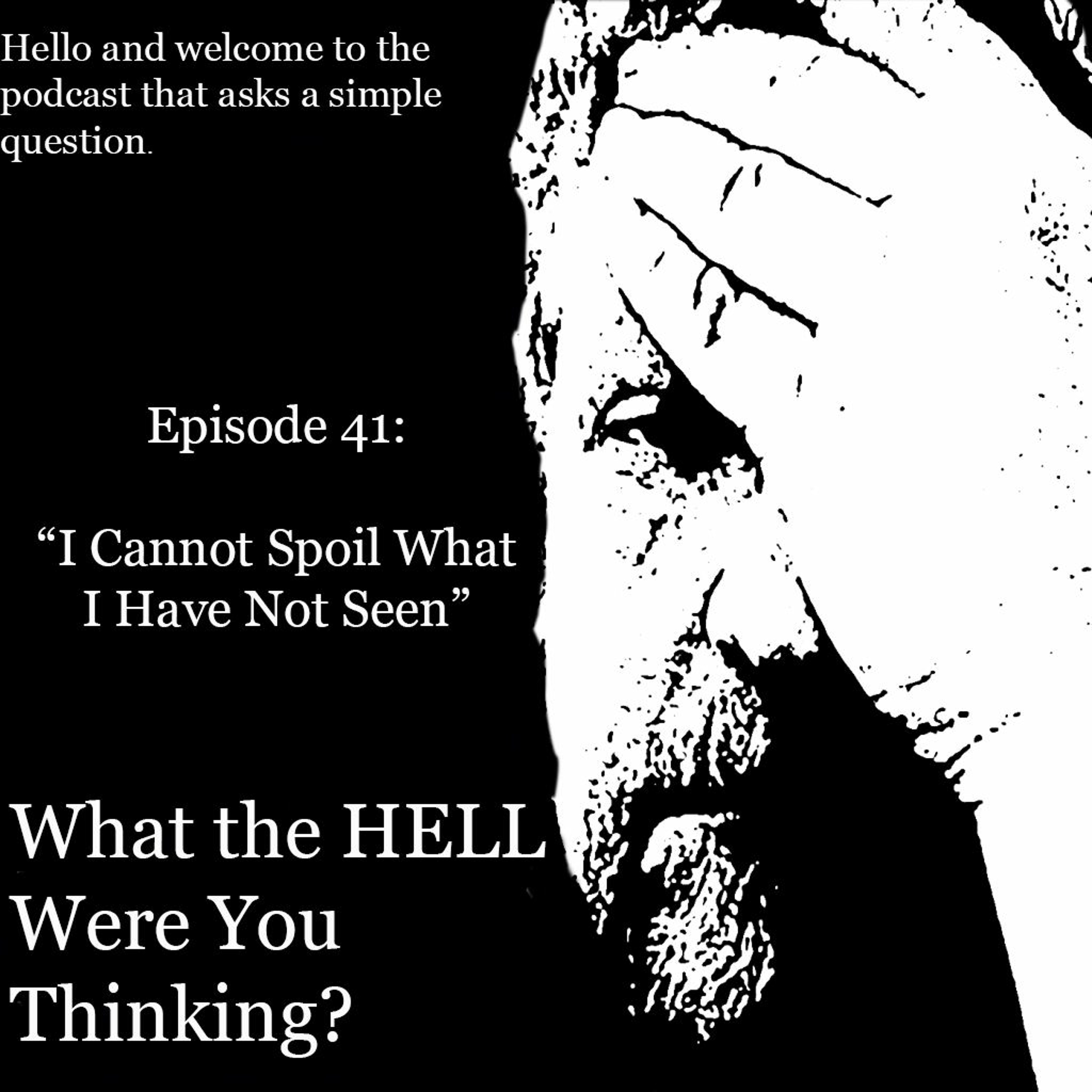 Episode 41 I Can't Spoil What I Have Not Seen
